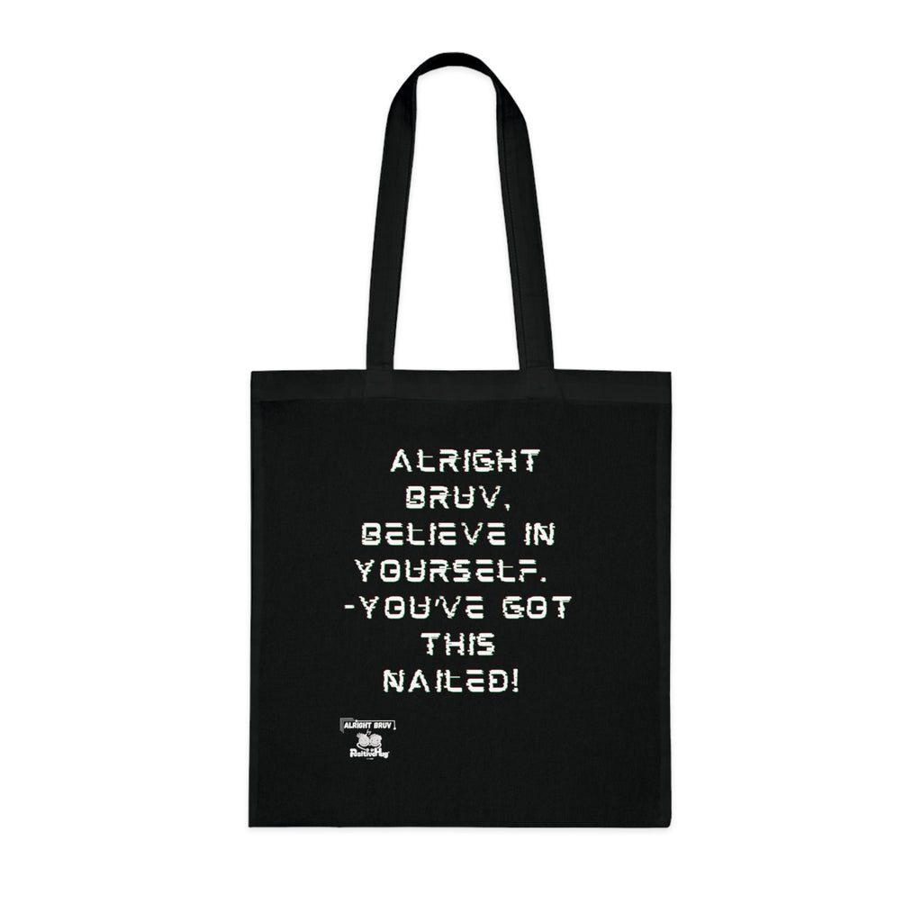 Alright Bruv, Believe in yourself. You've got this nailed!'  Motivational Cotton Tote. Offering words of encouragement and support.