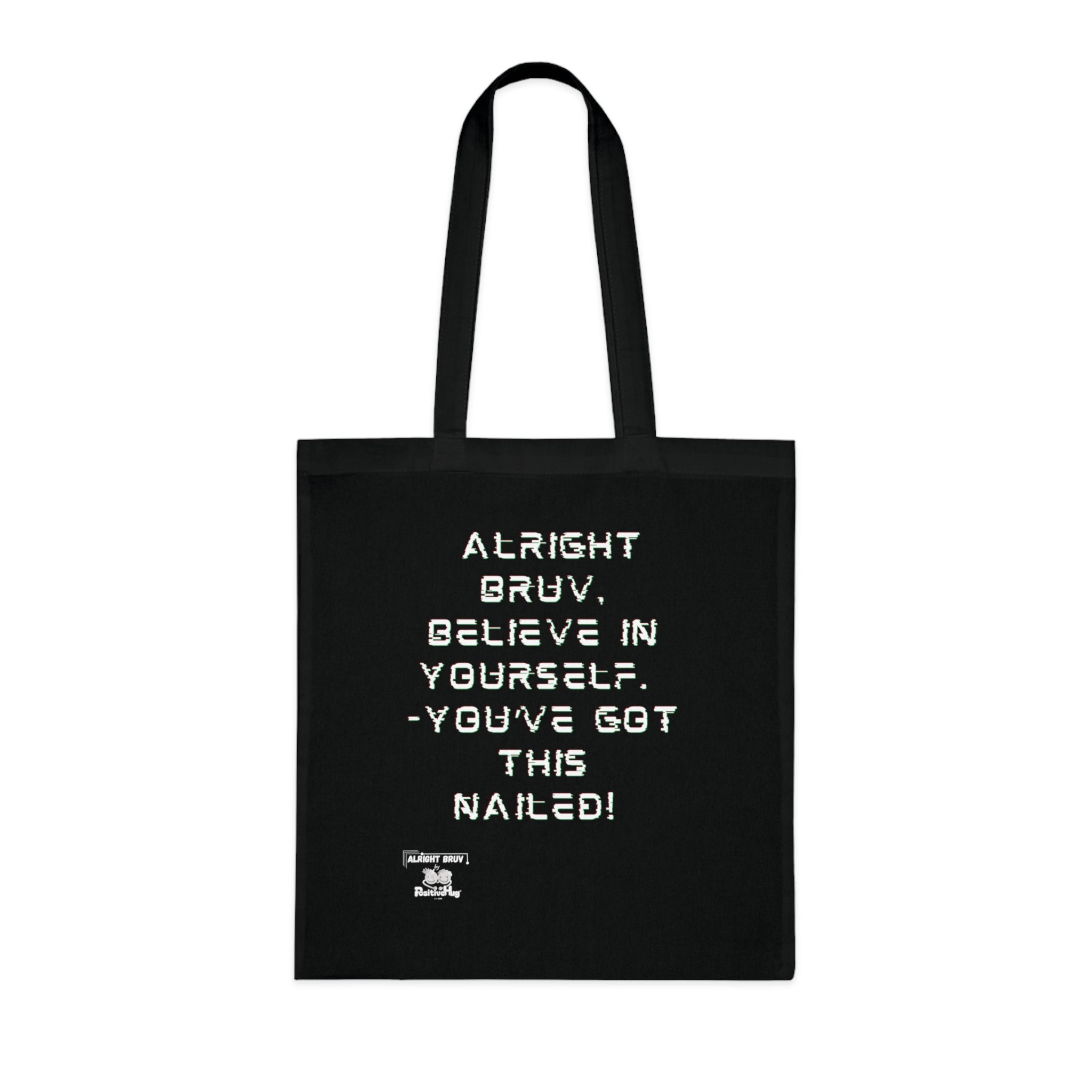 Alright Bruv, Believe in yourself. You've got this nailed!'  Motivational Cotton Tote. Offering words of encouragement and support.