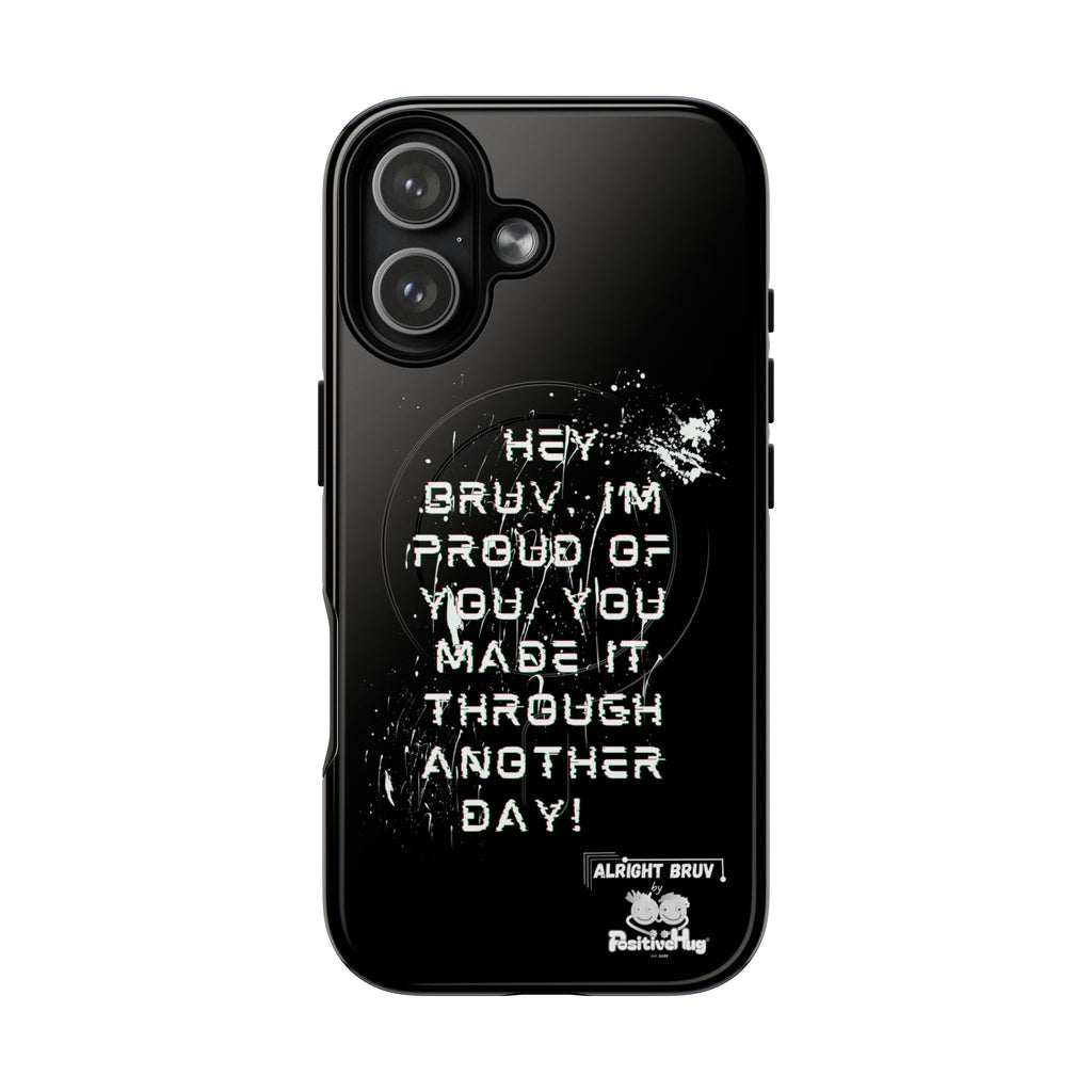'Hey Bruv, I'm Proud of you, You made it through another day! ' Tough Magnetic Phone Case
