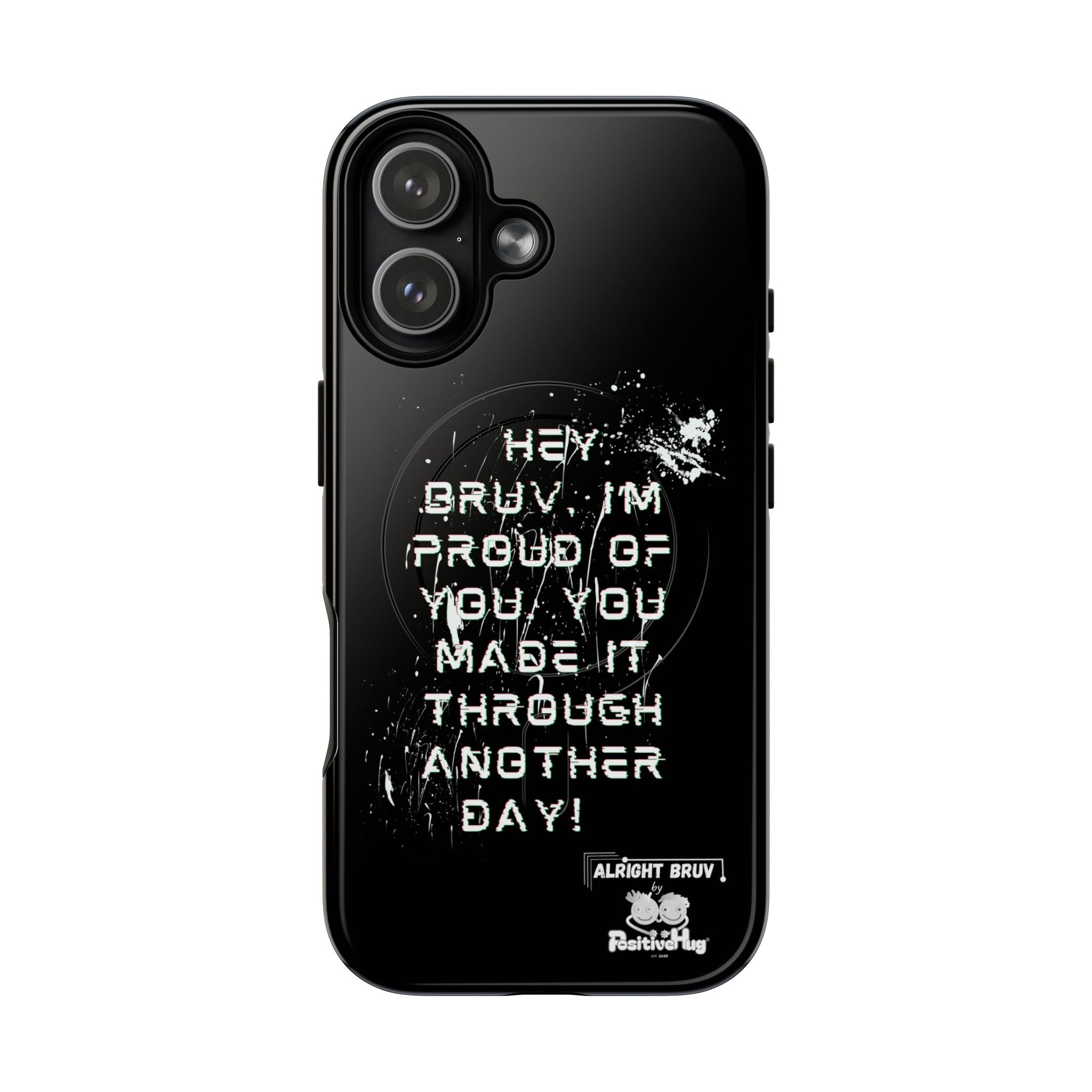 'Hey Bruv, I'm Proud of you, You made it through another day! ' Tough Magnetic Phone Case