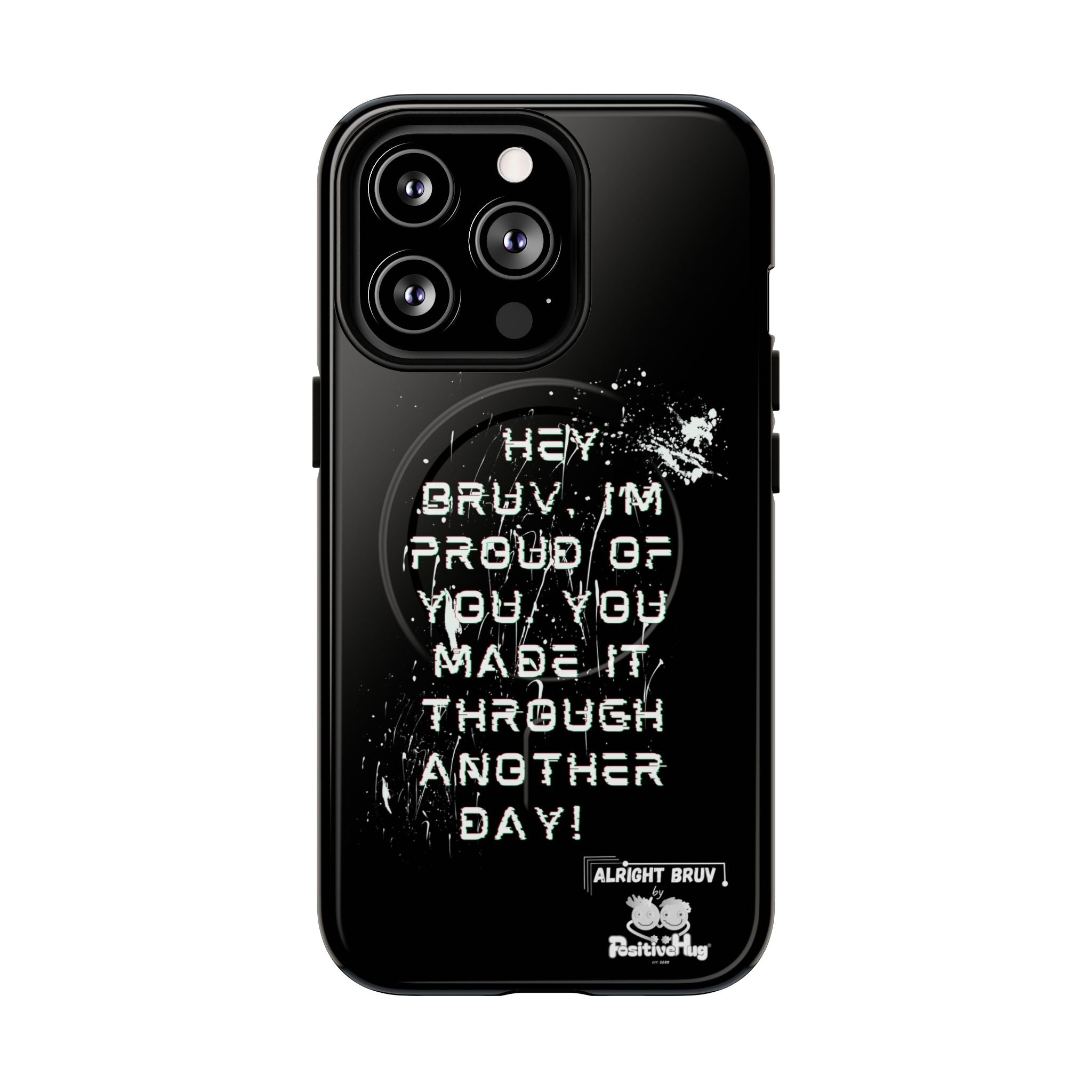 'Hey Bruv, I'm Proud of you, You made it through another day! ' Tough Magnetic Phone Case