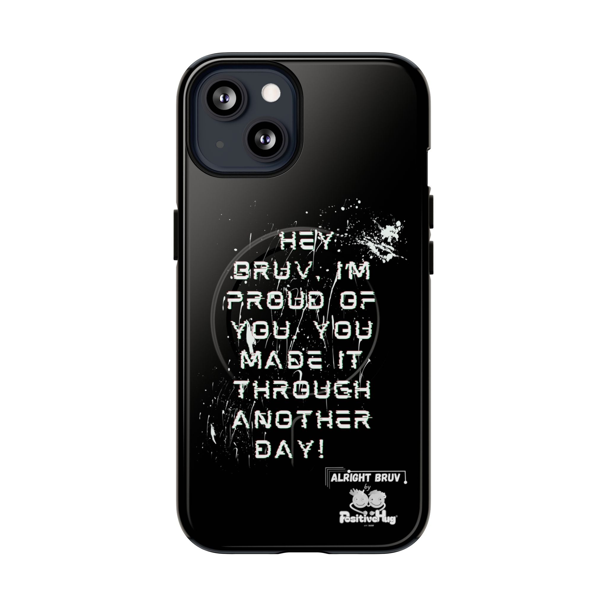 'Hey Bruv, I'm Proud of you, You made it through another day! ' Tough Magnetic Phone Case