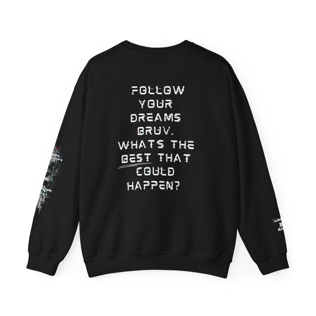 Follow your dreams bruv, What's the BEST that could happen? - Motivational Sweatshirt