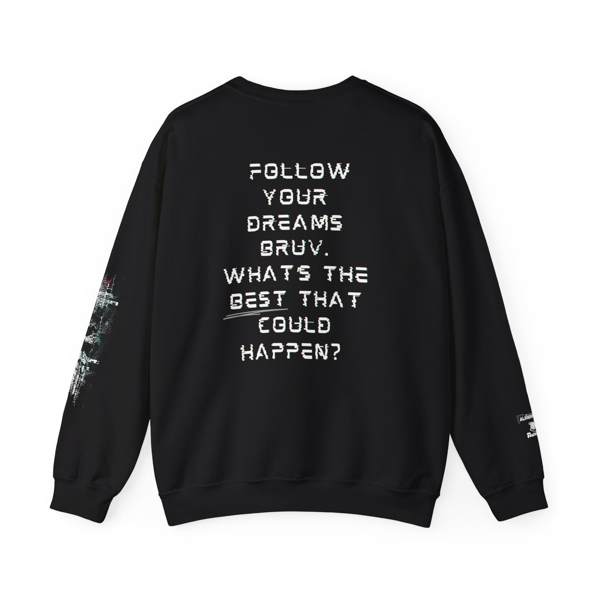 Follow your dreams bruv, What's the BEST that could happen? - Motivational Sweatshirt