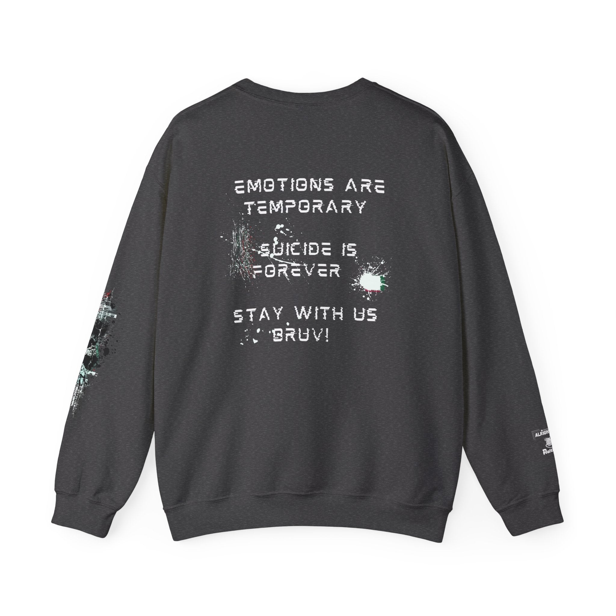 'Emotions are temporary. Suicide is forever. Stay with us bruv' -  Support Sweatshirt