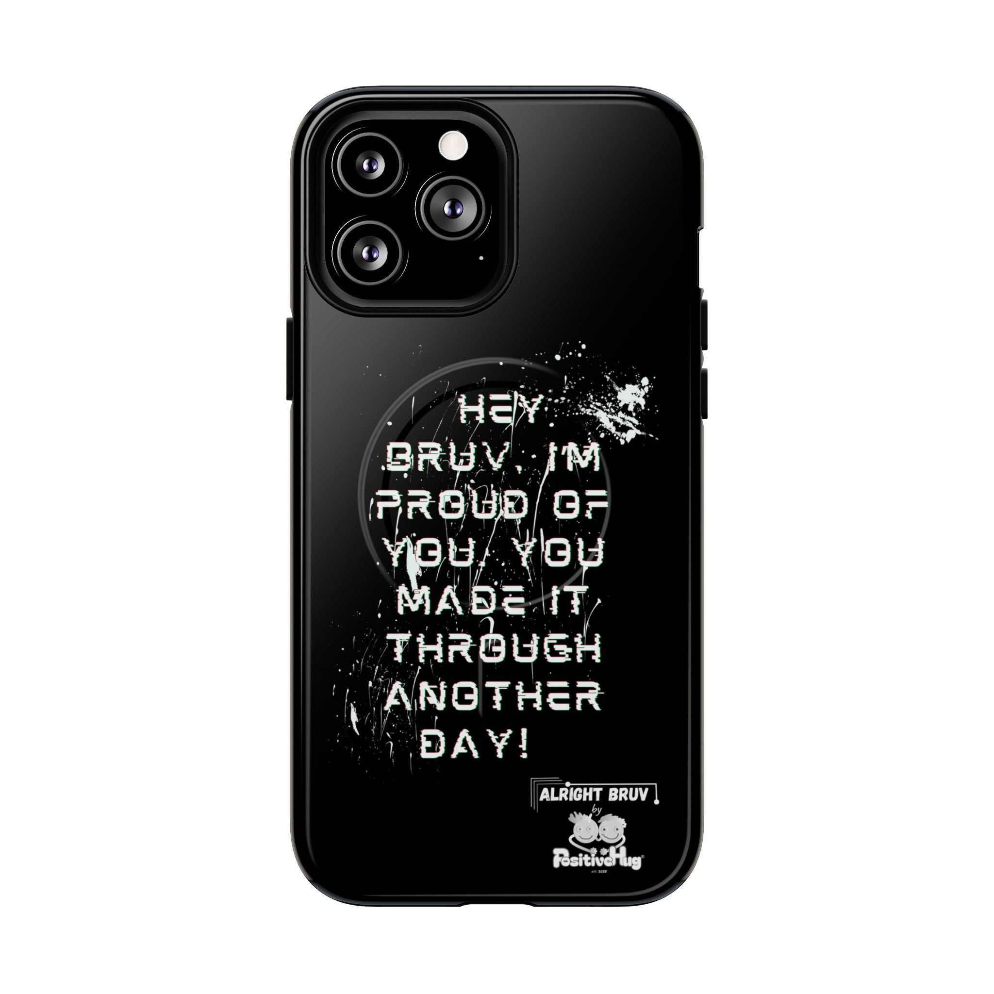 'Hey Bruv, I'm Proud of you, You made it through another day! ' Tough Magnetic Phone Case
