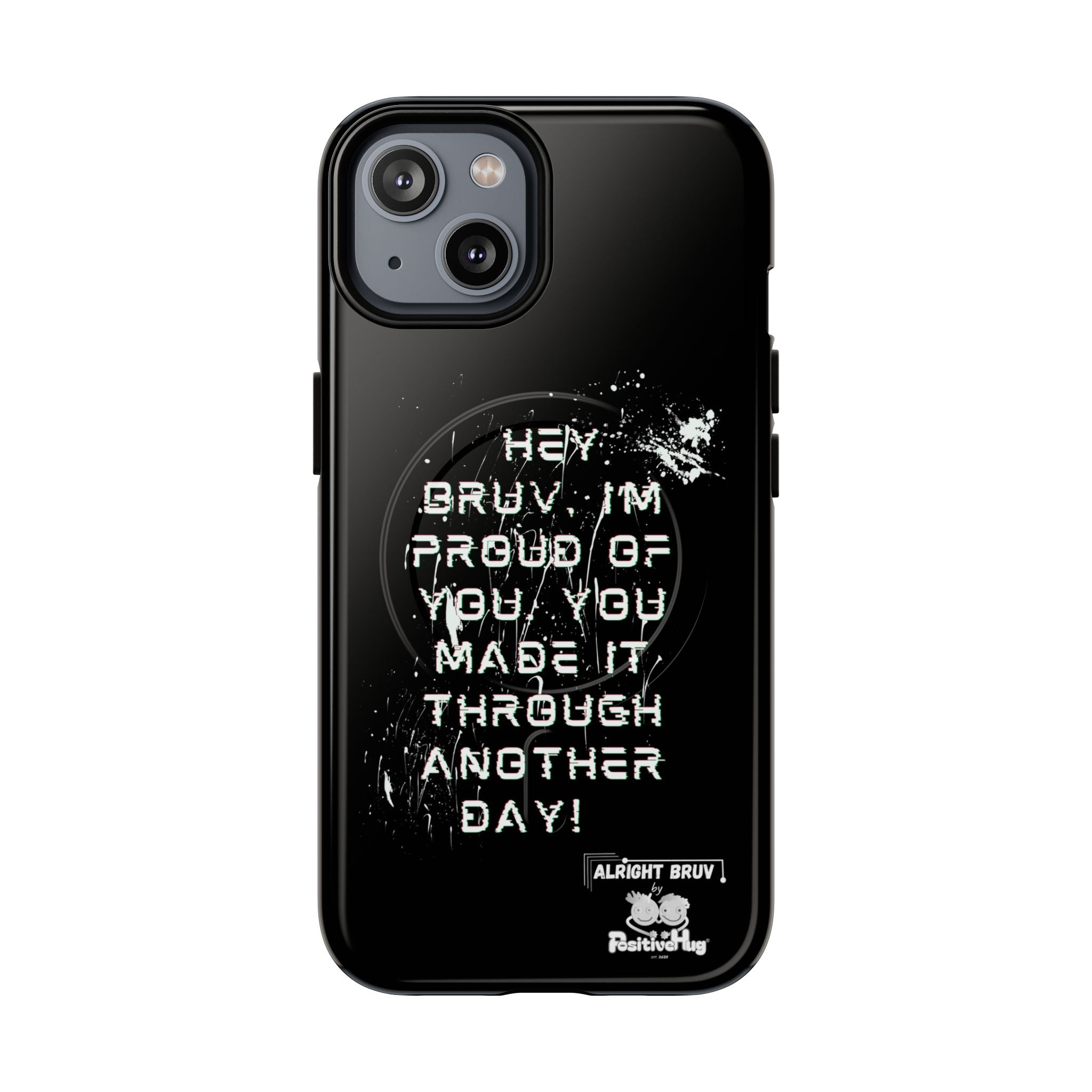 'Hey Bruv, I'm Proud of you, You made it through another day! ' Tough Magnetic Phone Case