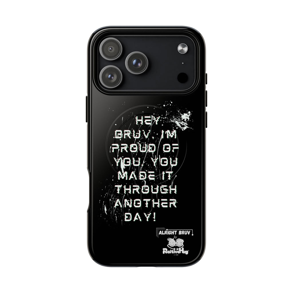 'Hey Bruv, I'm Proud of you, You made it through another day! ' Tough Magnetic Phone Case