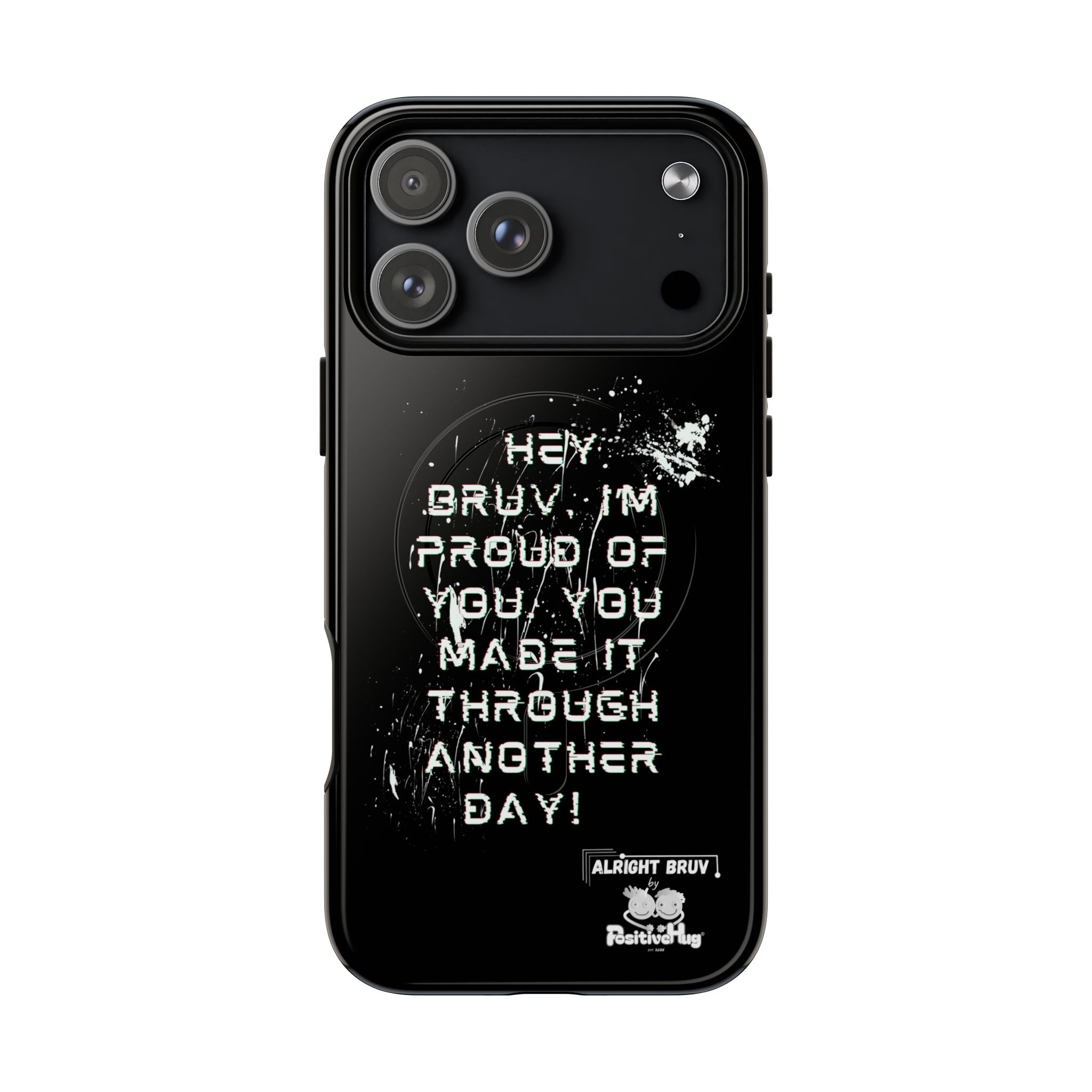 'Hey Bruv, I'm Proud of you, You made it through another day! ' Tough Magnetic Phone Case