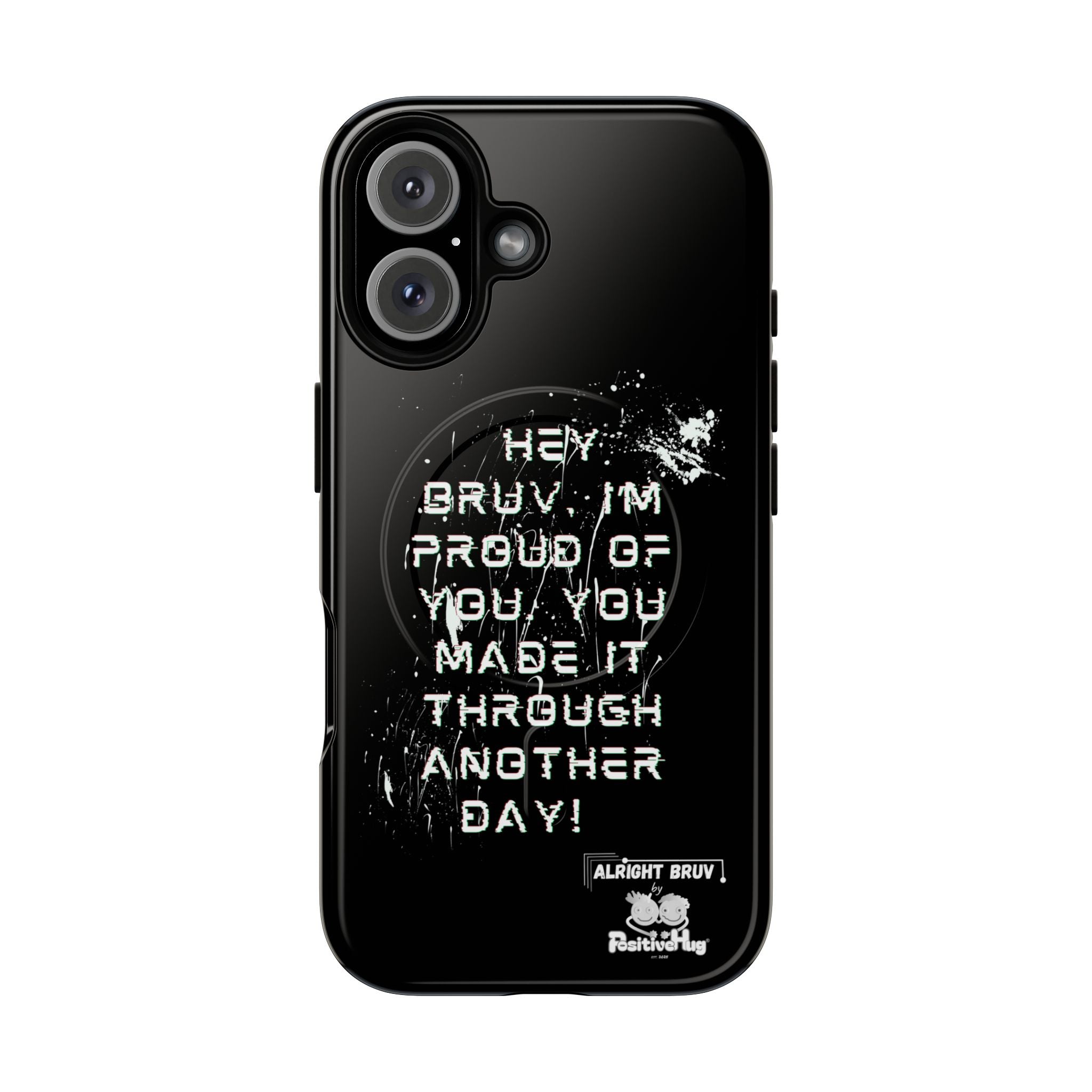 'Hey Bruv, I'm Proud of you, You made it through another day! ' Tough Magnetic Phone Case