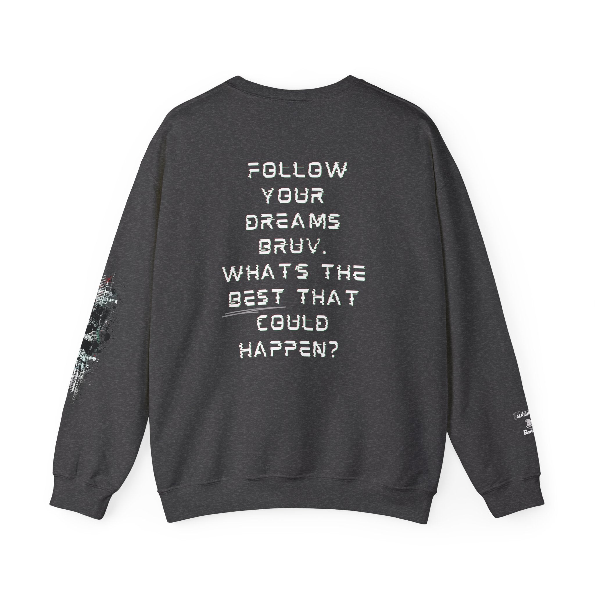 Follow your dreams bruv, What's the BEST that could happen? - Motivational Sweatshirt