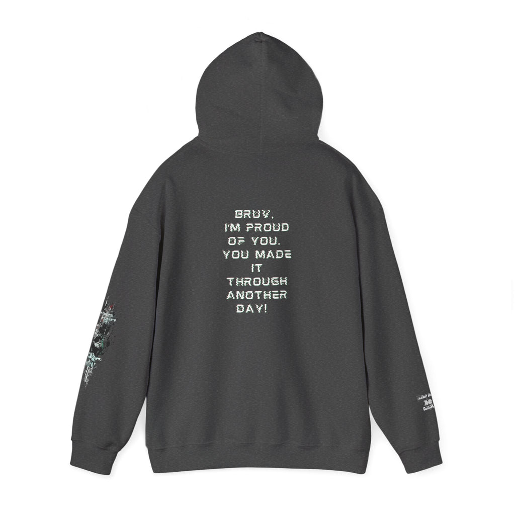 Bruv, I'm Proud of You, You Made It Through Another Day - Hoodie