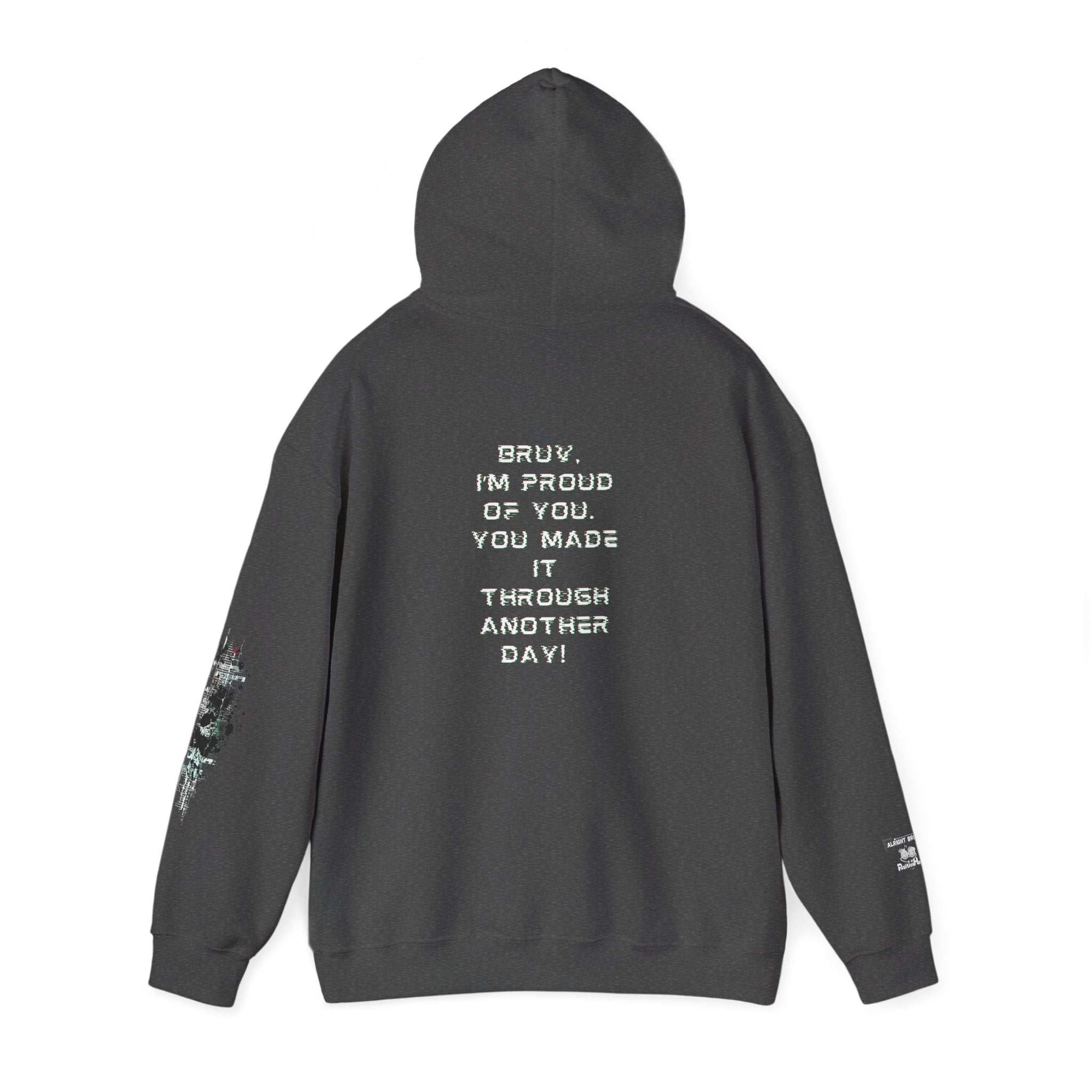 Bruv, I'm Proud of You, You Made It Through Another Day - Hoodie