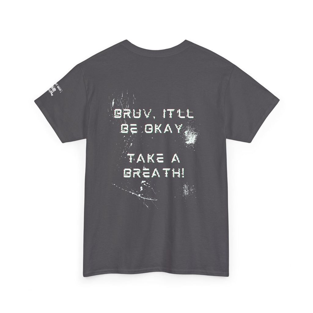 “Bruv It’ll Be Okay. Take a Breath” Graphic T-Shirt