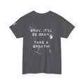 “Bruv It’ll Be Okay. Take a Breath” Graphic T-Shirt