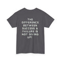 Motivational Heavy Cotton Tee - "The Difference Between Success & Failure is Not Giving Up!"