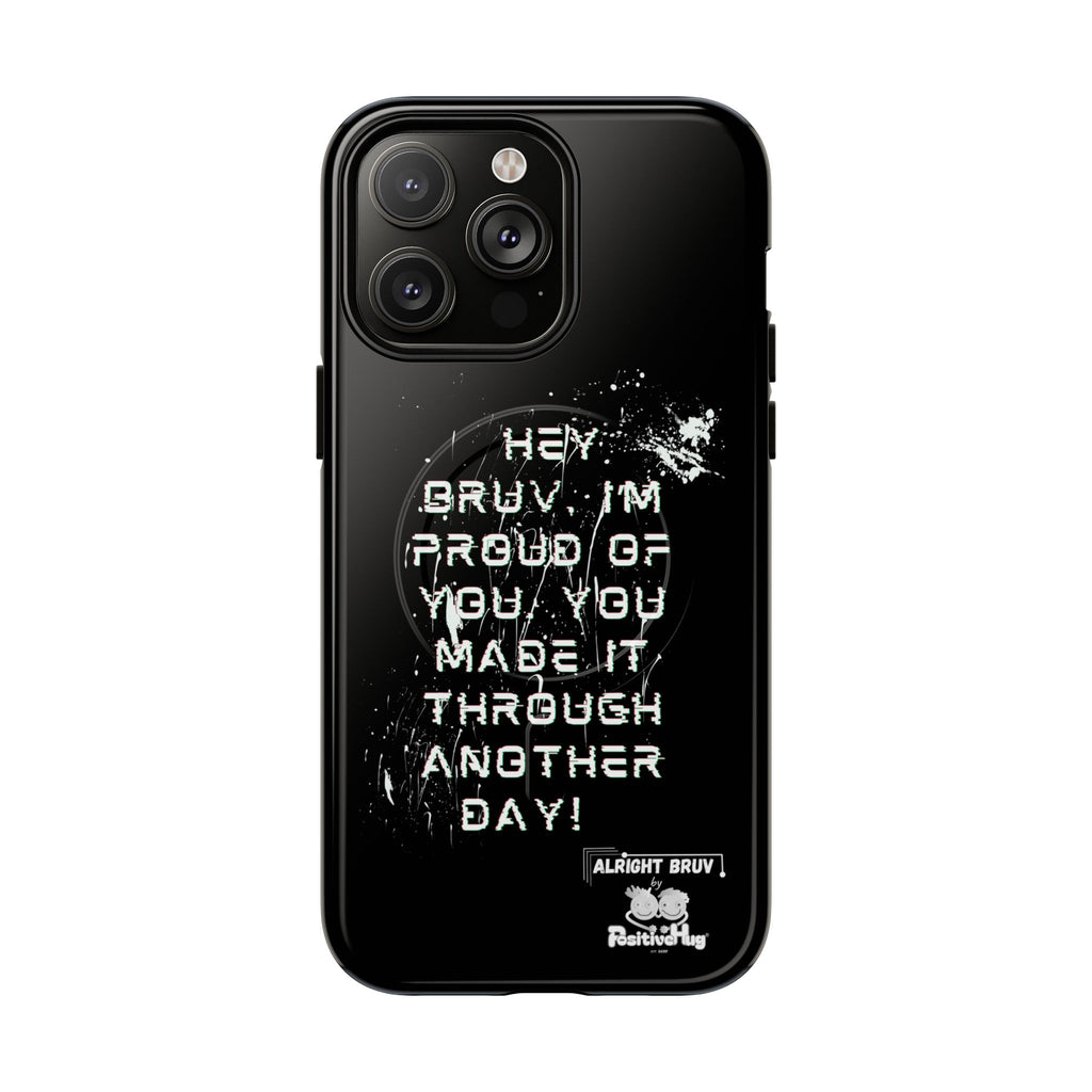 'Hey Bruv, I'm Proud of you, You made it through another day! ' Tough Magnetic Phone Case
