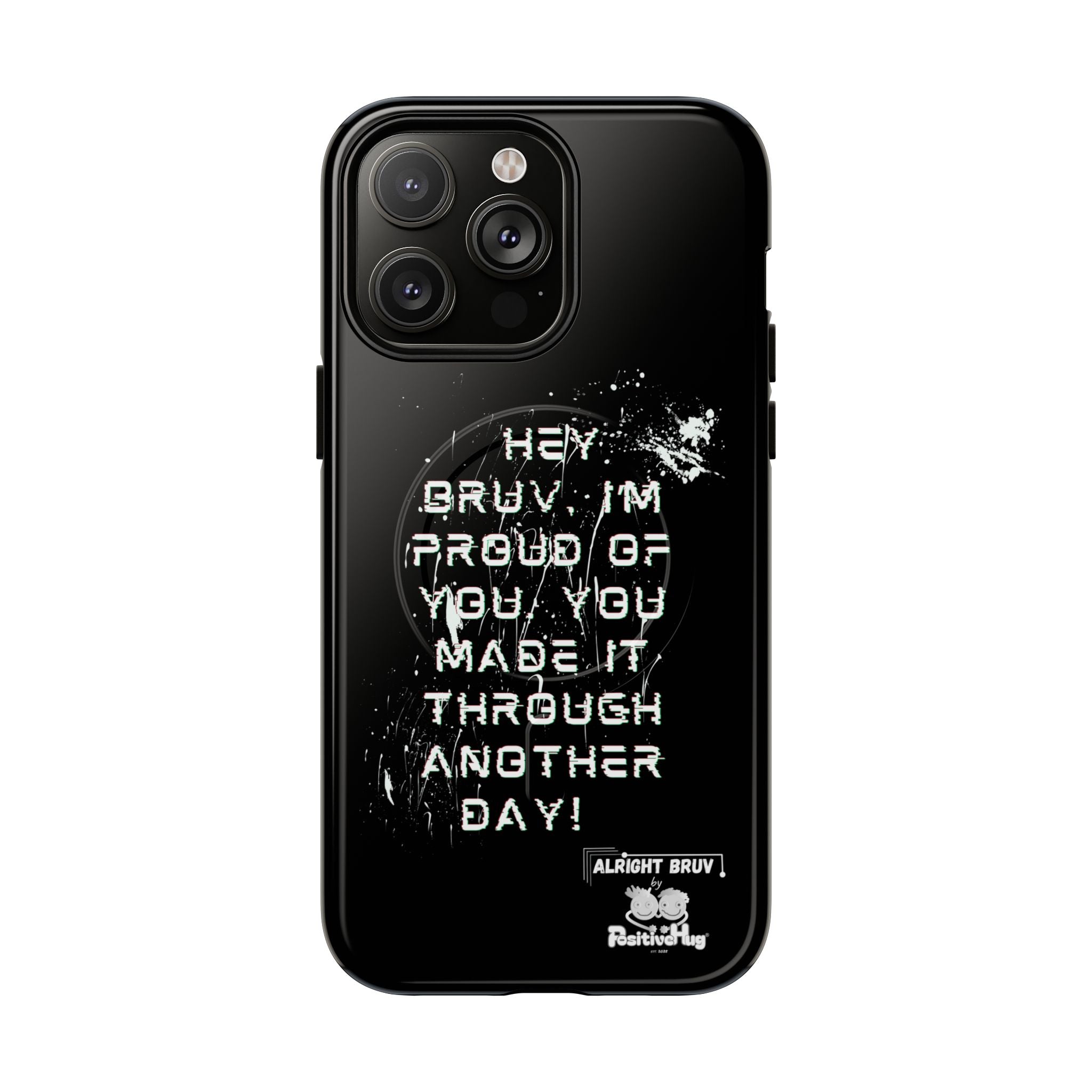 'Hey Bruv, I'm Proud of you, You made it through another day! ' Tough Magnetic Phone Case