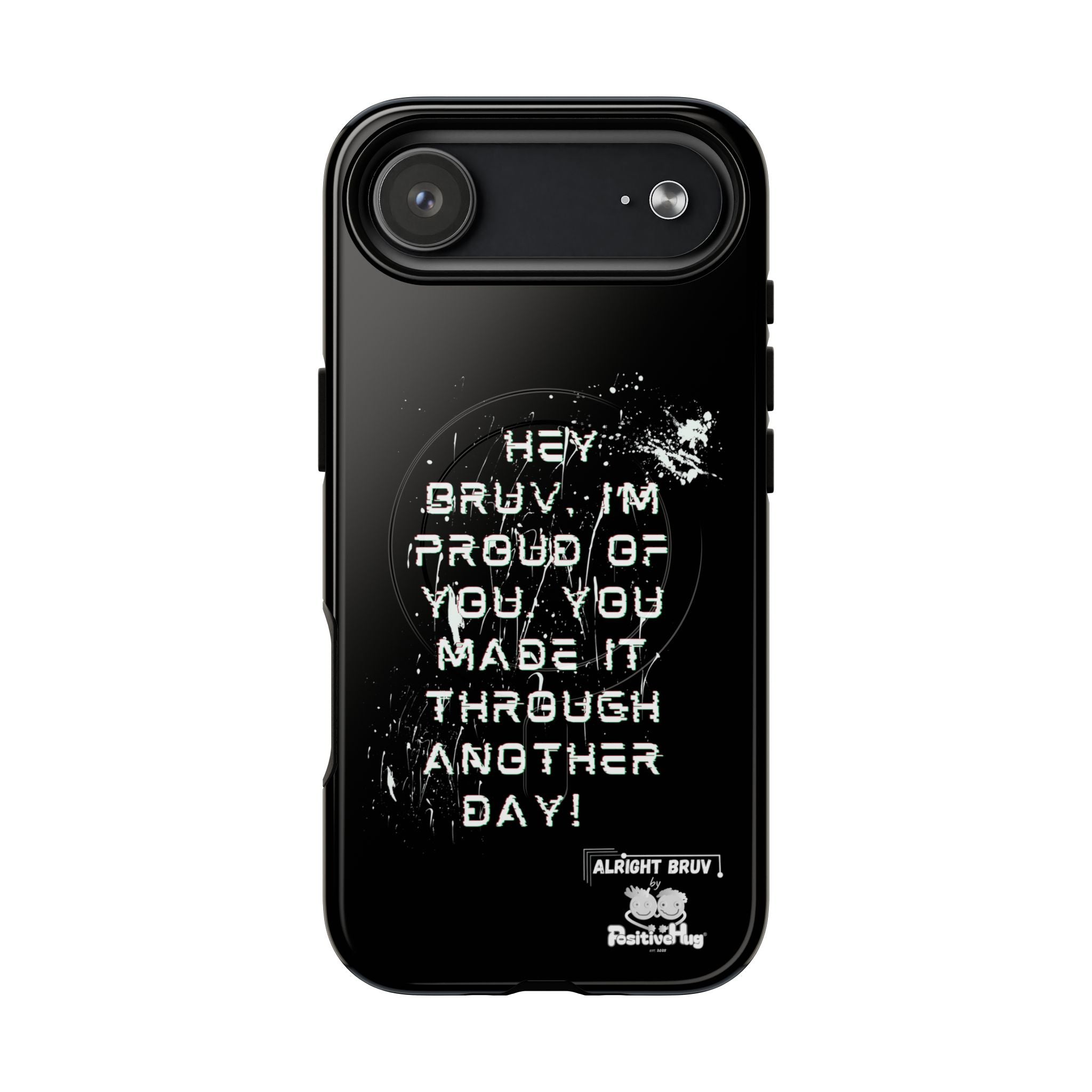 'Hey Bruv, I'm Proud of you, You made it through another day! ' Tough Magnetic Phone Case