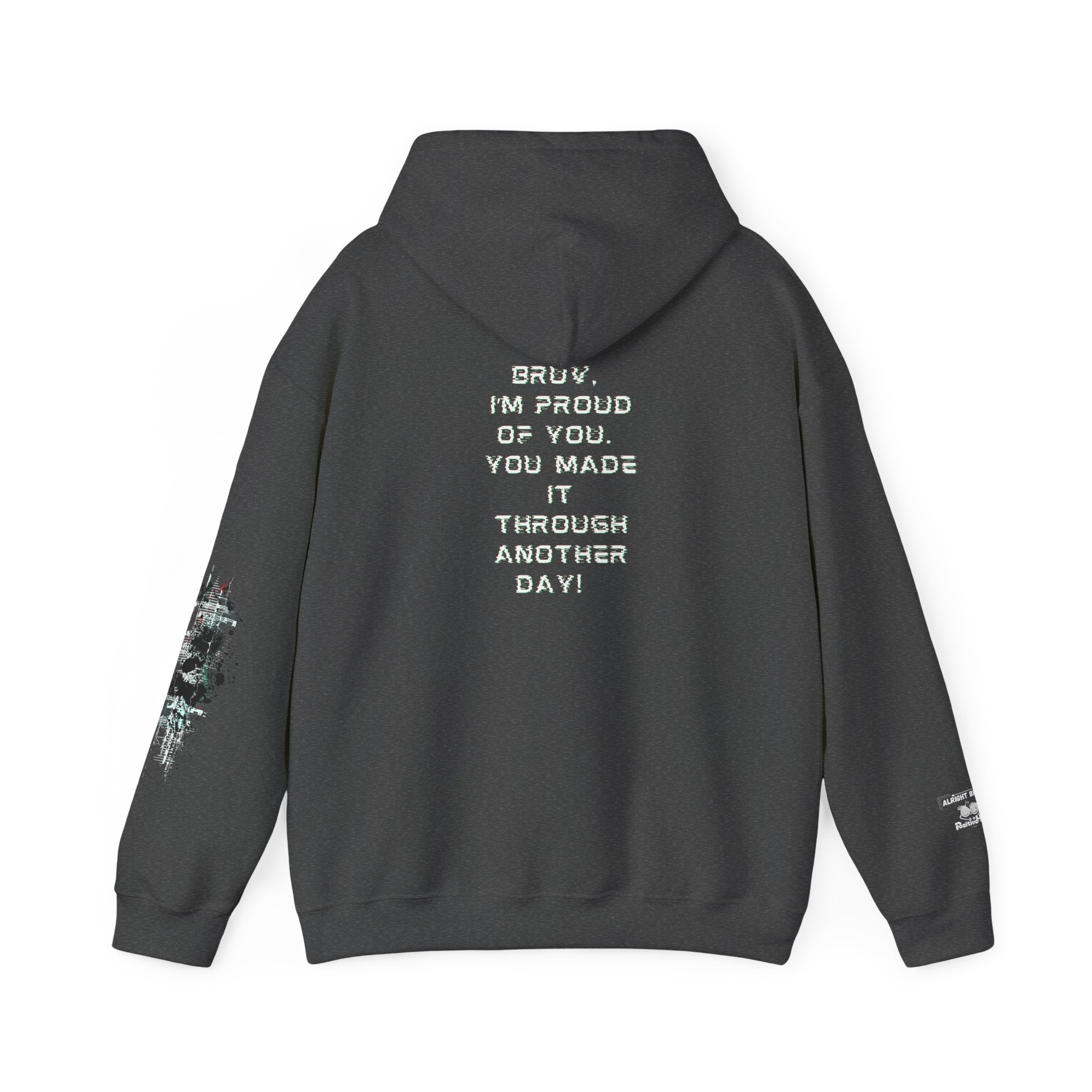 Bruv, I'm Proud of You, You Made It Through Another Day - Hoodie