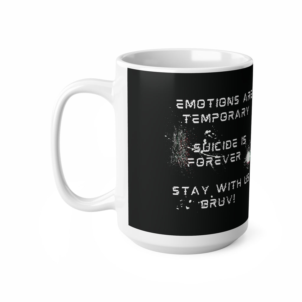 “Emotions Are Temporary. Suicide is Forever.  Stay With Us Bruv” Ceramic Mug (11oz, 15oz)