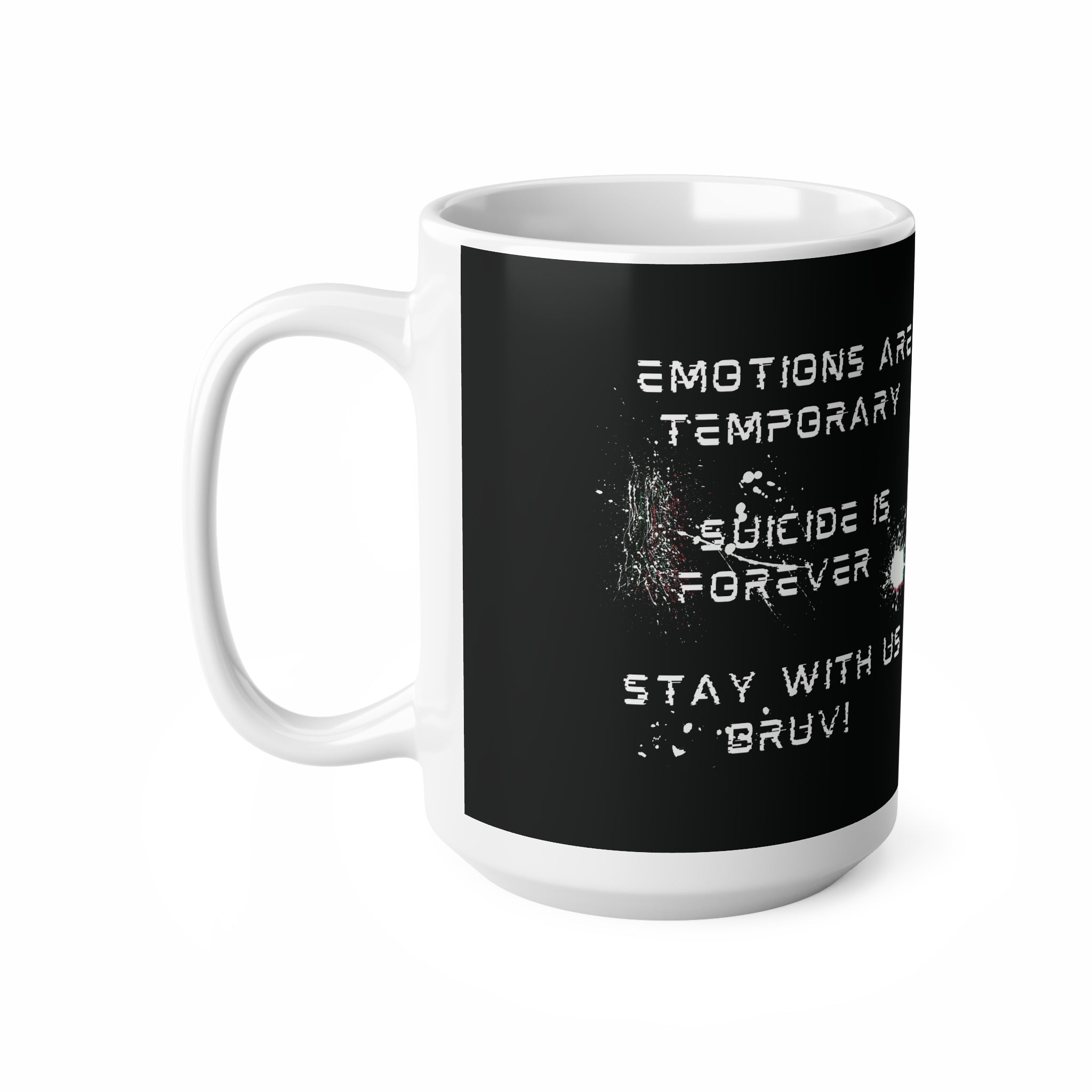 “Emotions Are Temporary. Suicide is Forever.  Stay With Us Bruv” Ceramic Mug (11oz, 15oz)