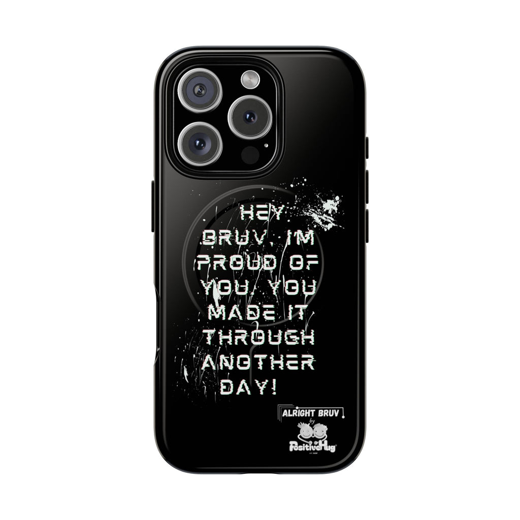 'Hey Bruv, I'm Proud of you, You made it through another day! ' Tough Magnetic Phone Case