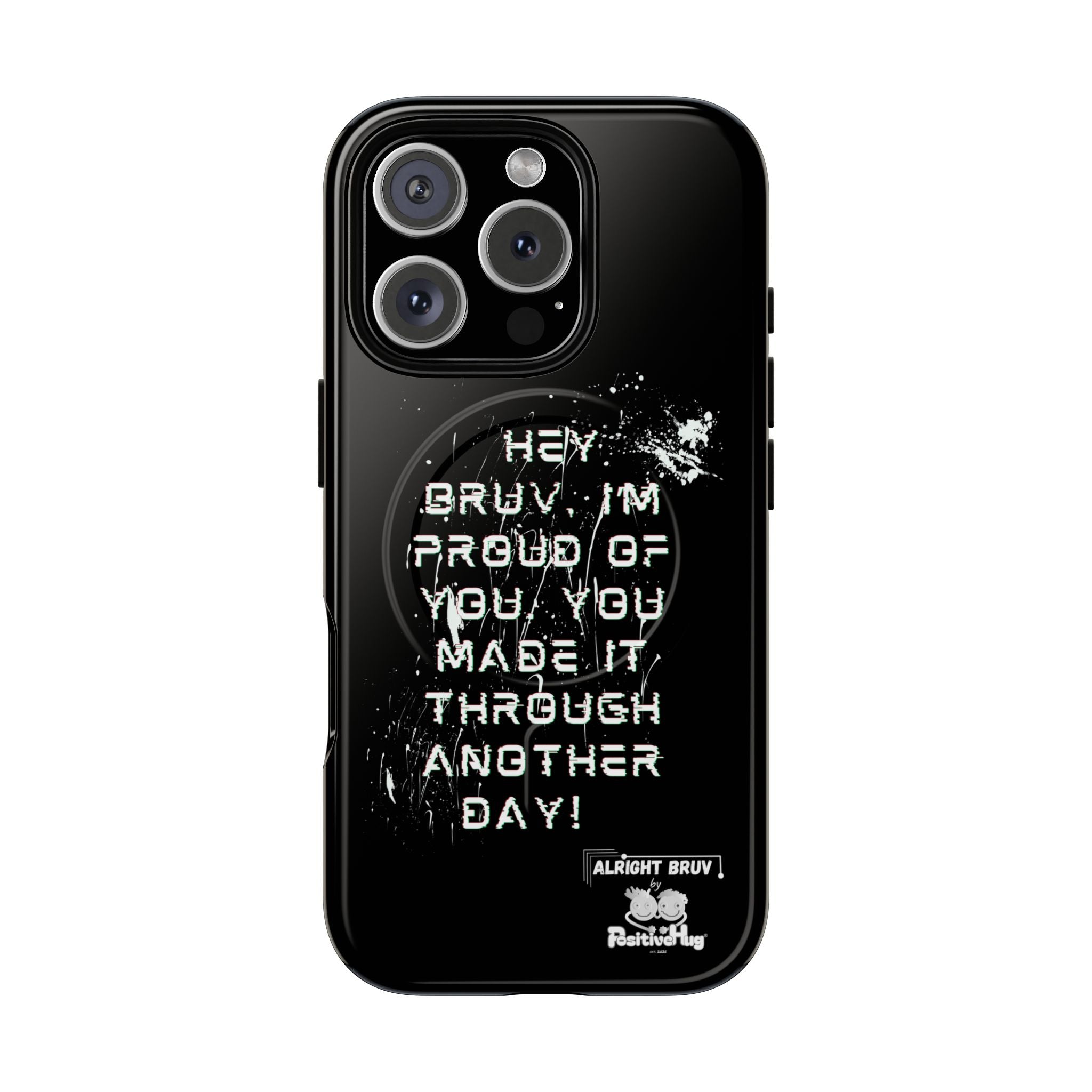 'Hey Bruv, I'm Proud of you, You made it through another day! ' Tough Magnetic Phone Case