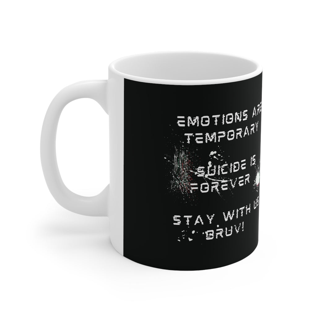 “Emotions Are Temporary. Suicide is Forever.  Stay With Us Bruv” Ceramic Mug (11oz, 15oz)