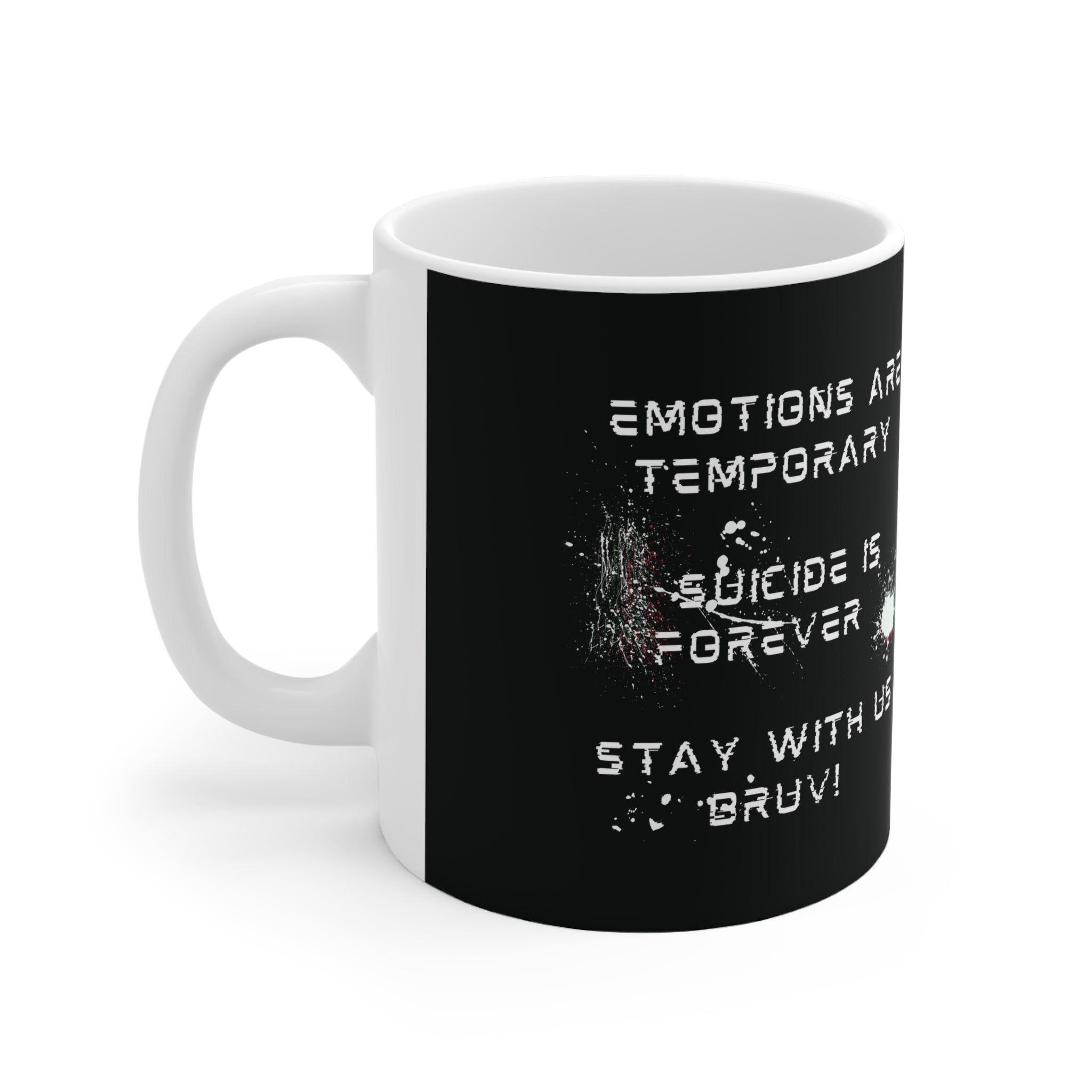 “Emotions Are Temporary. Suicide is Forever.  Stay With Us Bruv” Ceramic Mug (11oz, 15oz)