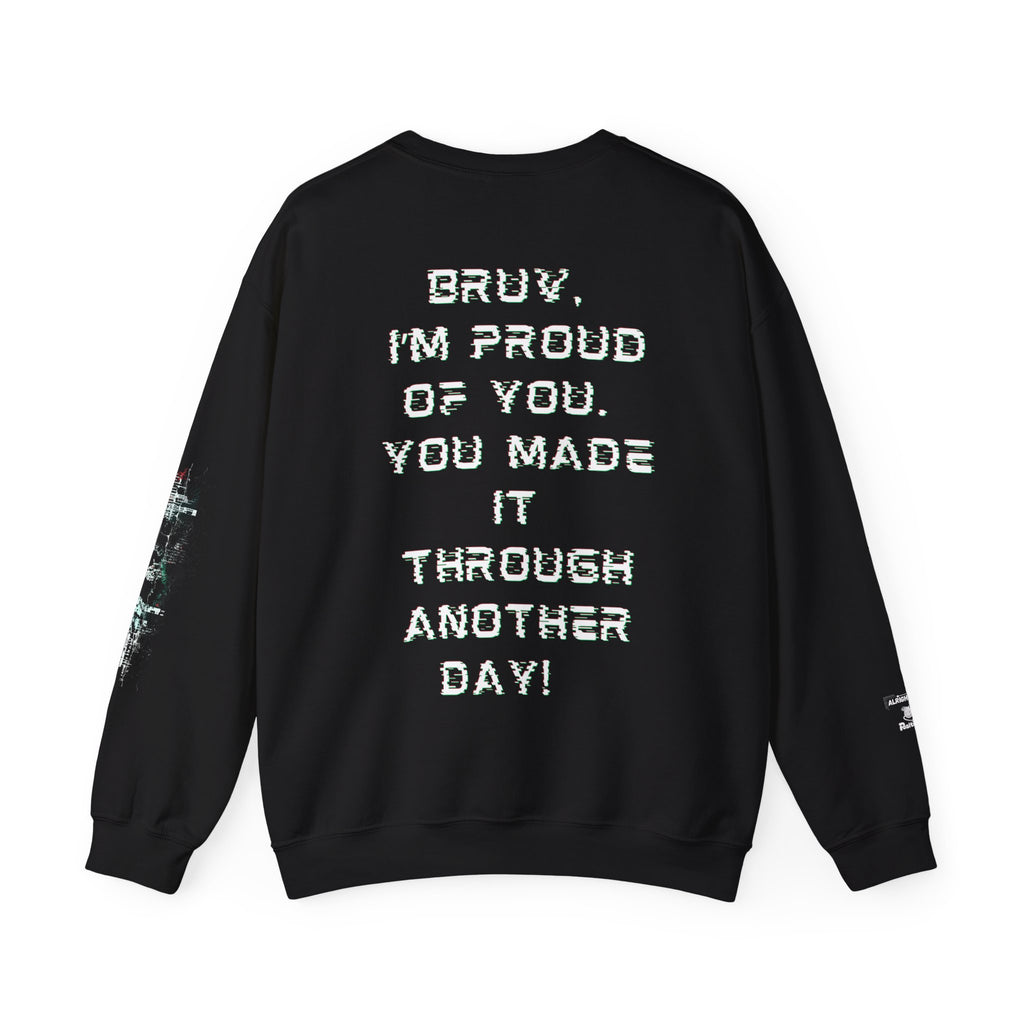 Bruv, I'm Proud of you, You made it through another day!  - Sweatshirt