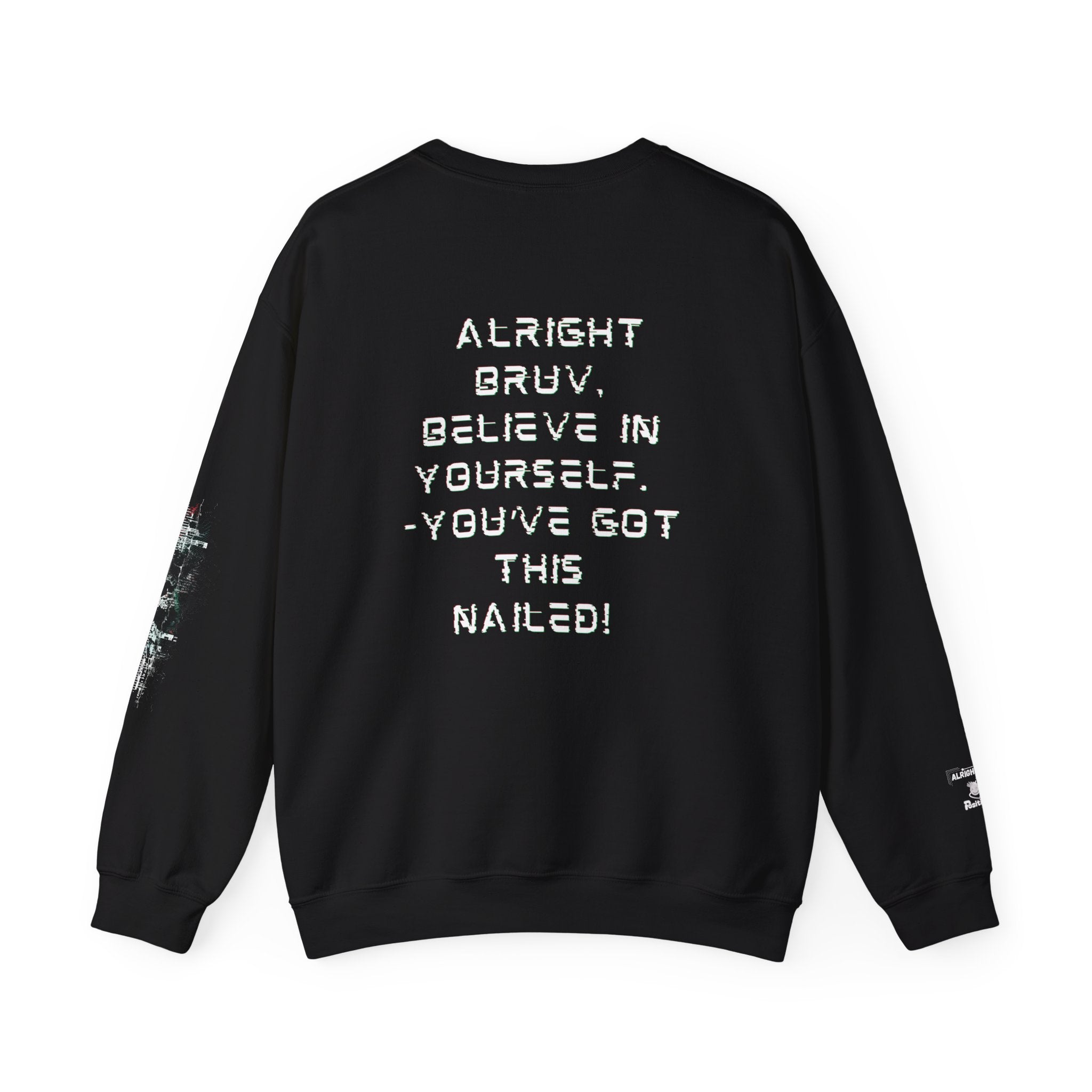 Alright Bruv, Believe in yourself. You've got this nailed! - Sweatshirt