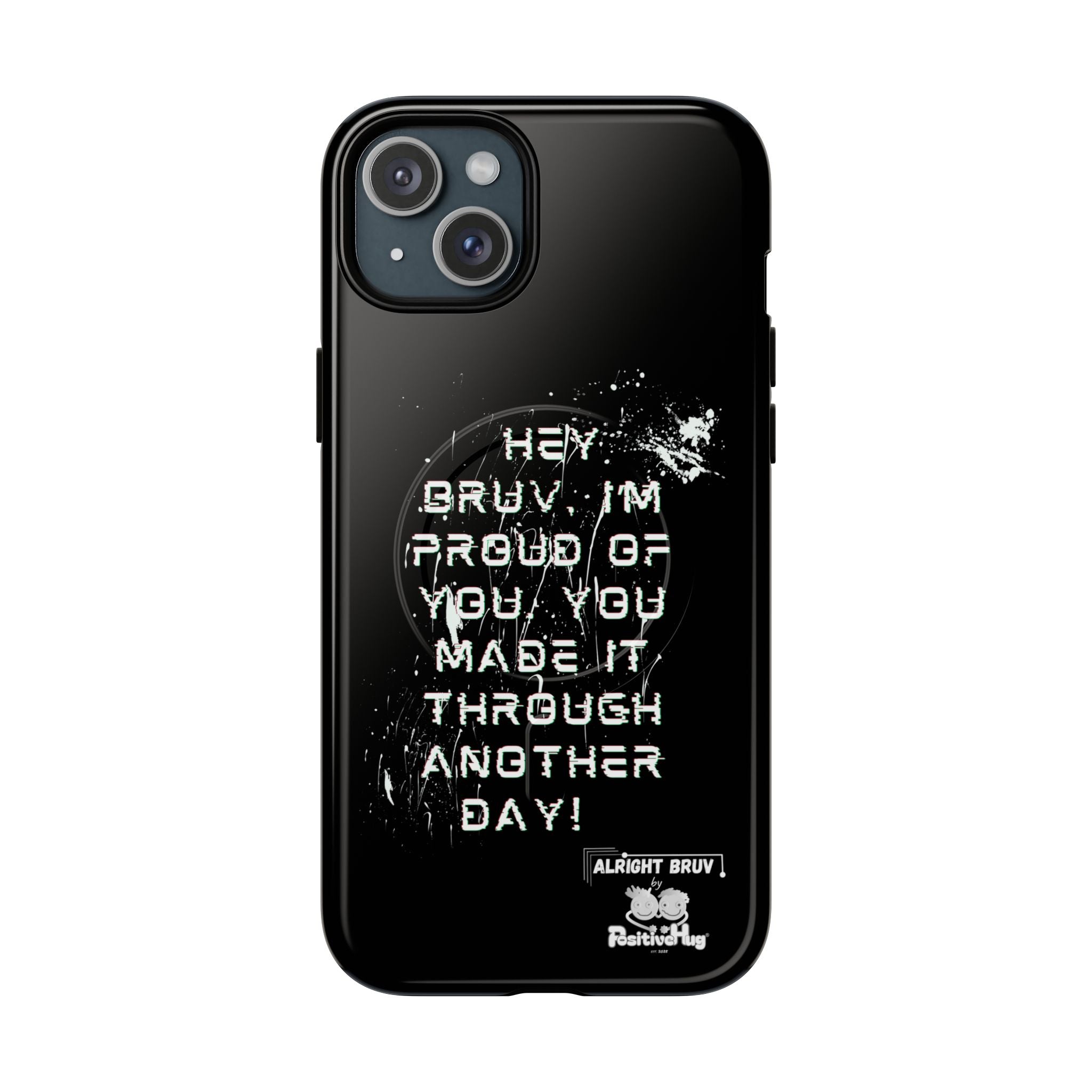 'Hey Bruv, I'm Proud of you, You made it through another day! ' Tough Magnetic Phone Case