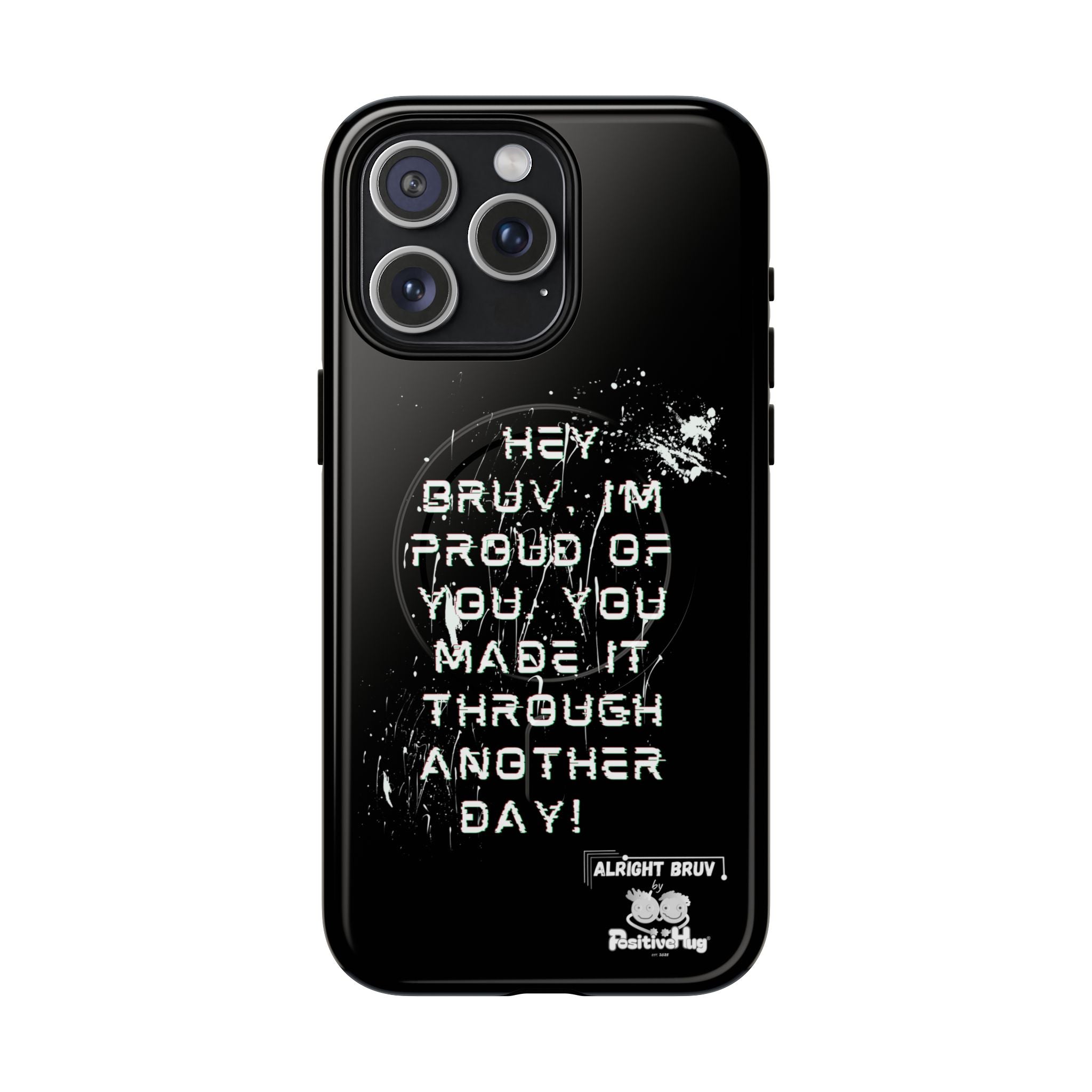 'Hey Bruv, I'm Proud of you, You made it through another day! ' Tough Magnetic Phone Case