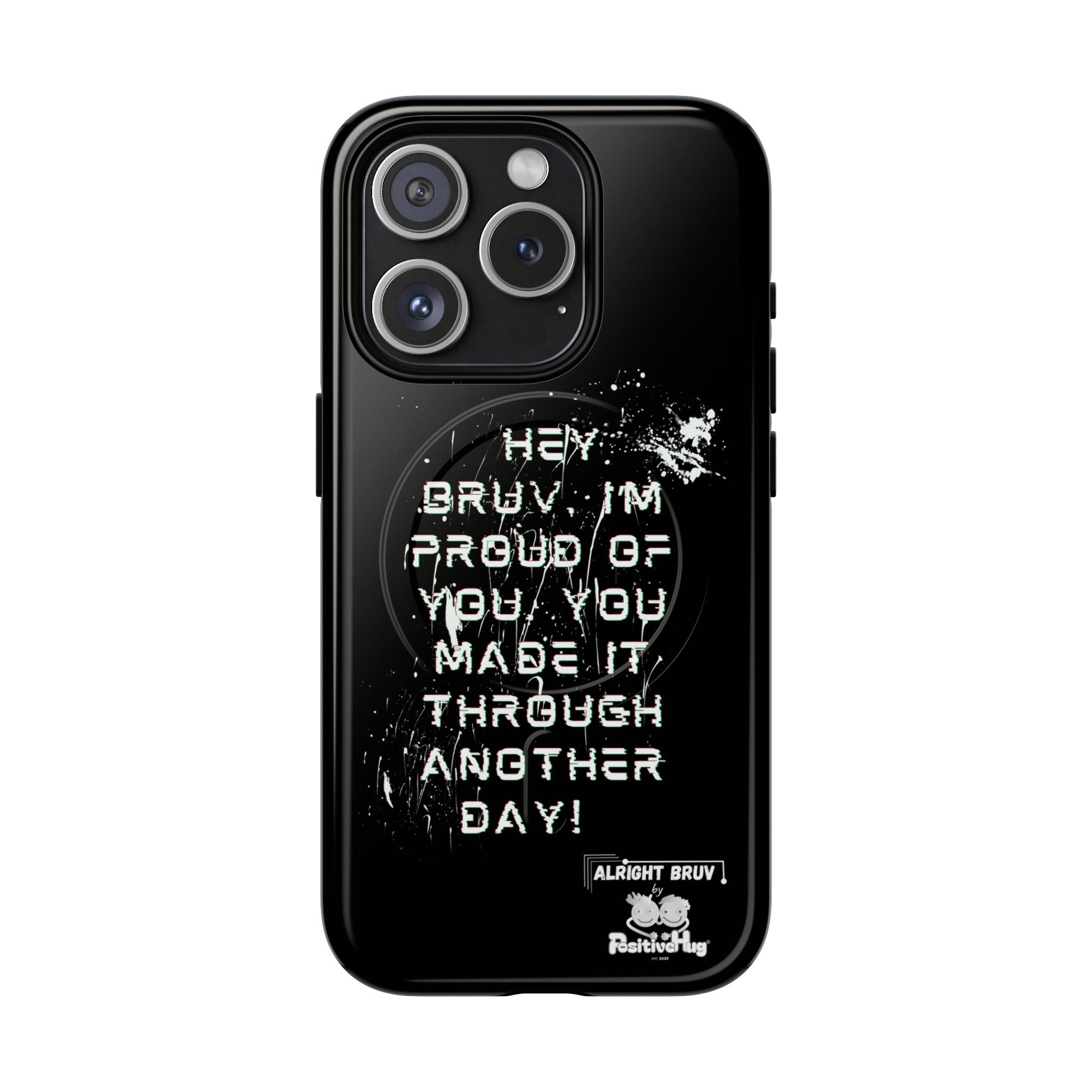 'Hey Bruv, I'm Proud of you, You made it through another day! ' Tough Magnetic Phone Case