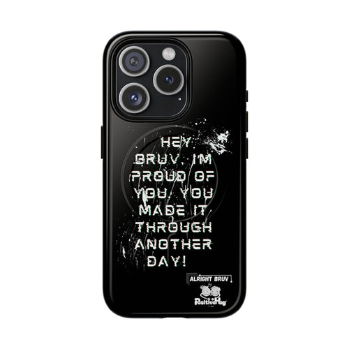 'Hey Bruv, I'm Proud of you, You made it through another day! ' Tough Magnetic Phone Case