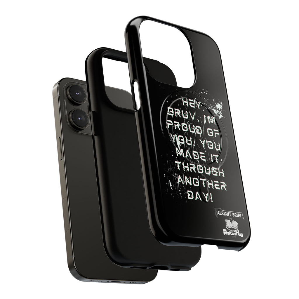 'Hey Bruv, I'm Proud of you, You made it through another day! ' Tough Magnetic Phone Case