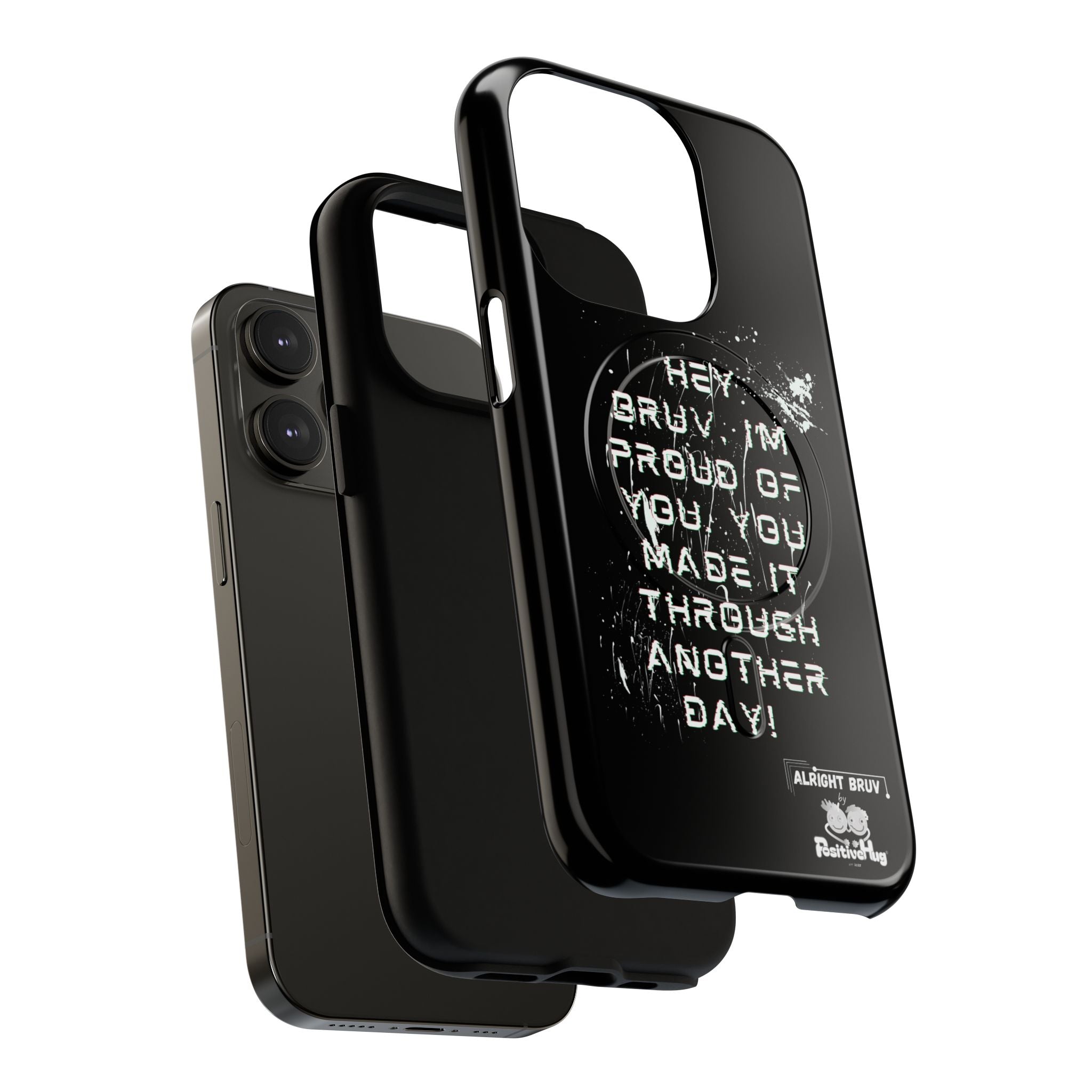 'Hey Bruv, I'm Proud of you, You made it through another day! ' Tough Magnetic Phone Case