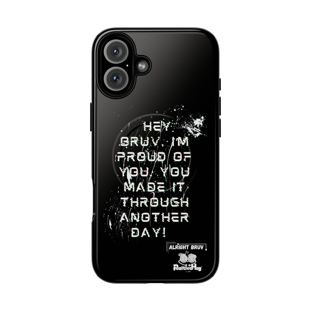 'Hey Bruv, I'm Proud of you, You made it through another day! ' Tough Magnetic Phone Case