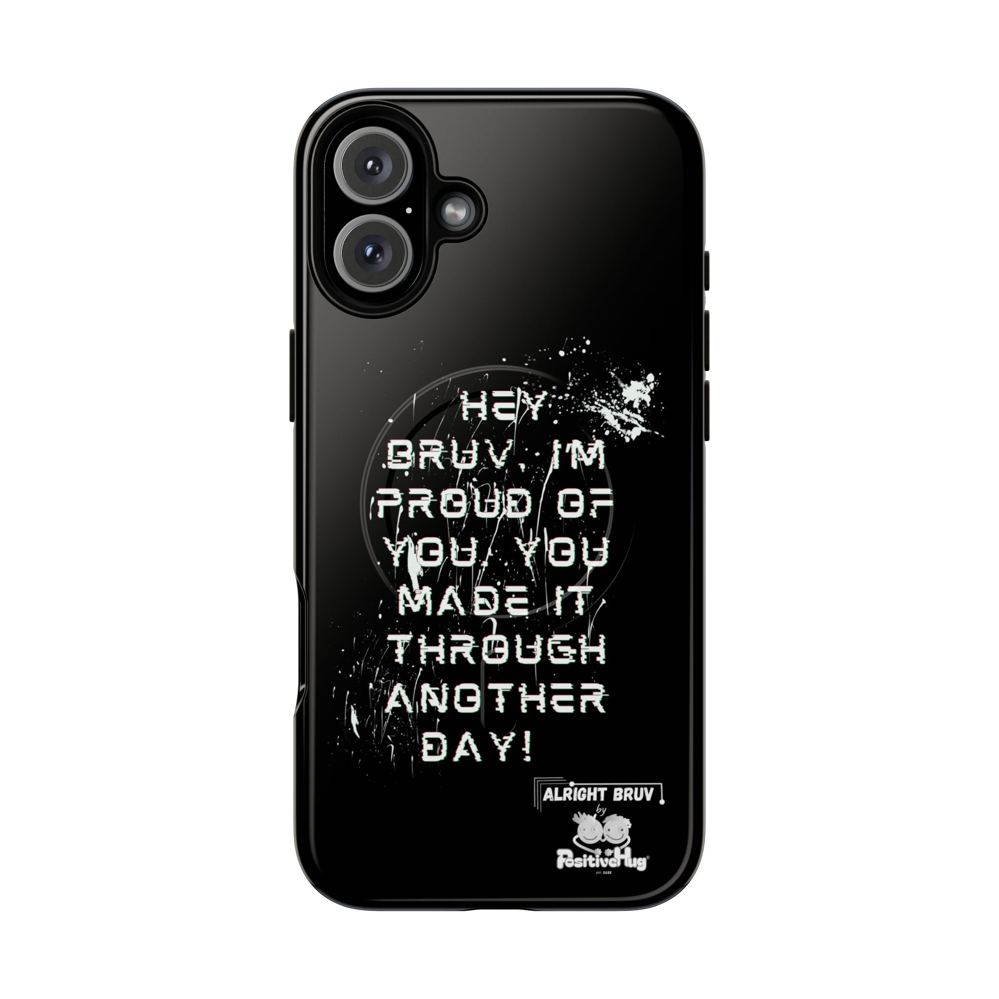 'Hey Bruv, I'm Proud of you, You made it through another day! ' Tough Magnetic Phone Case