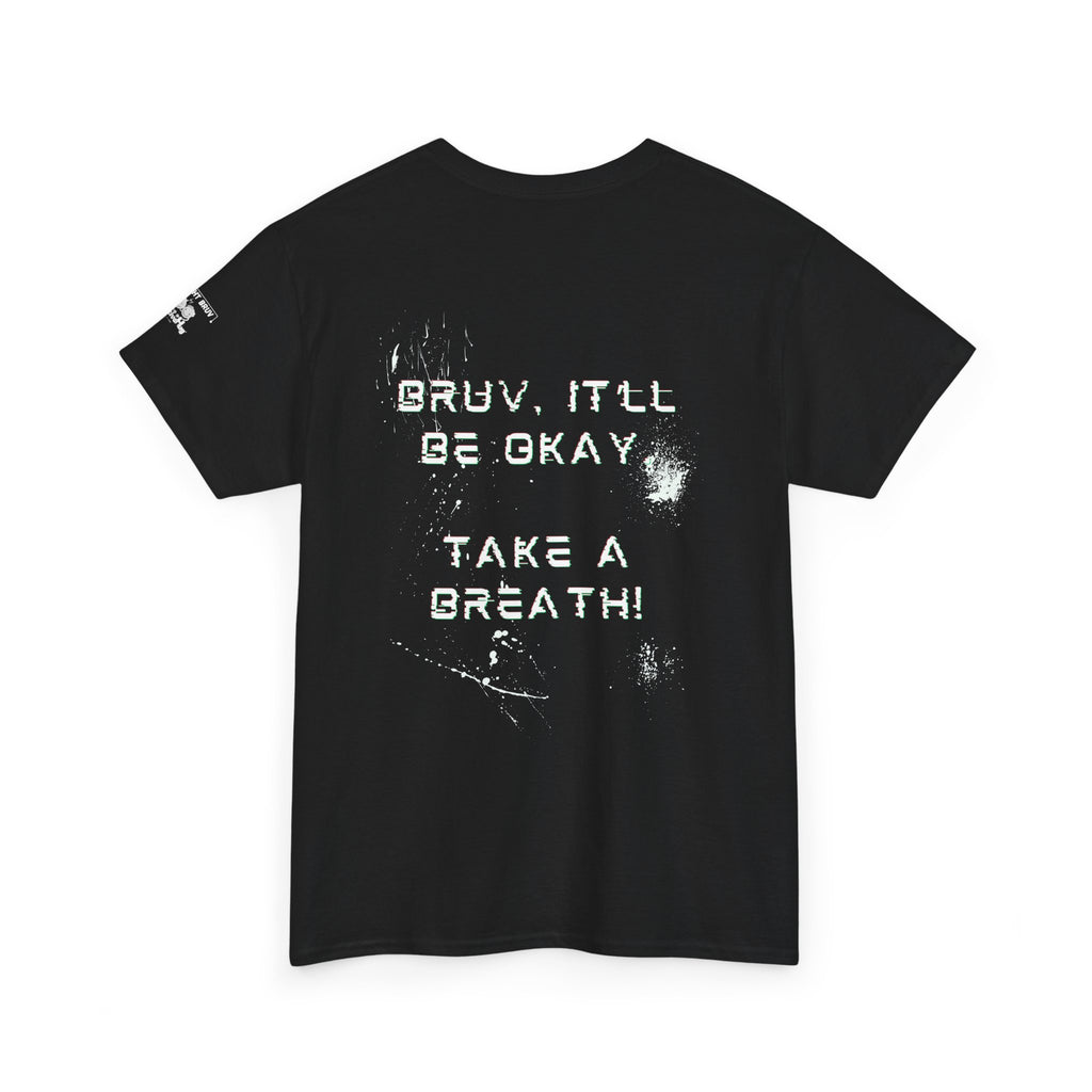 “Bruv It’ll Be Okay. Take a Breath” Graphic T-Shirt