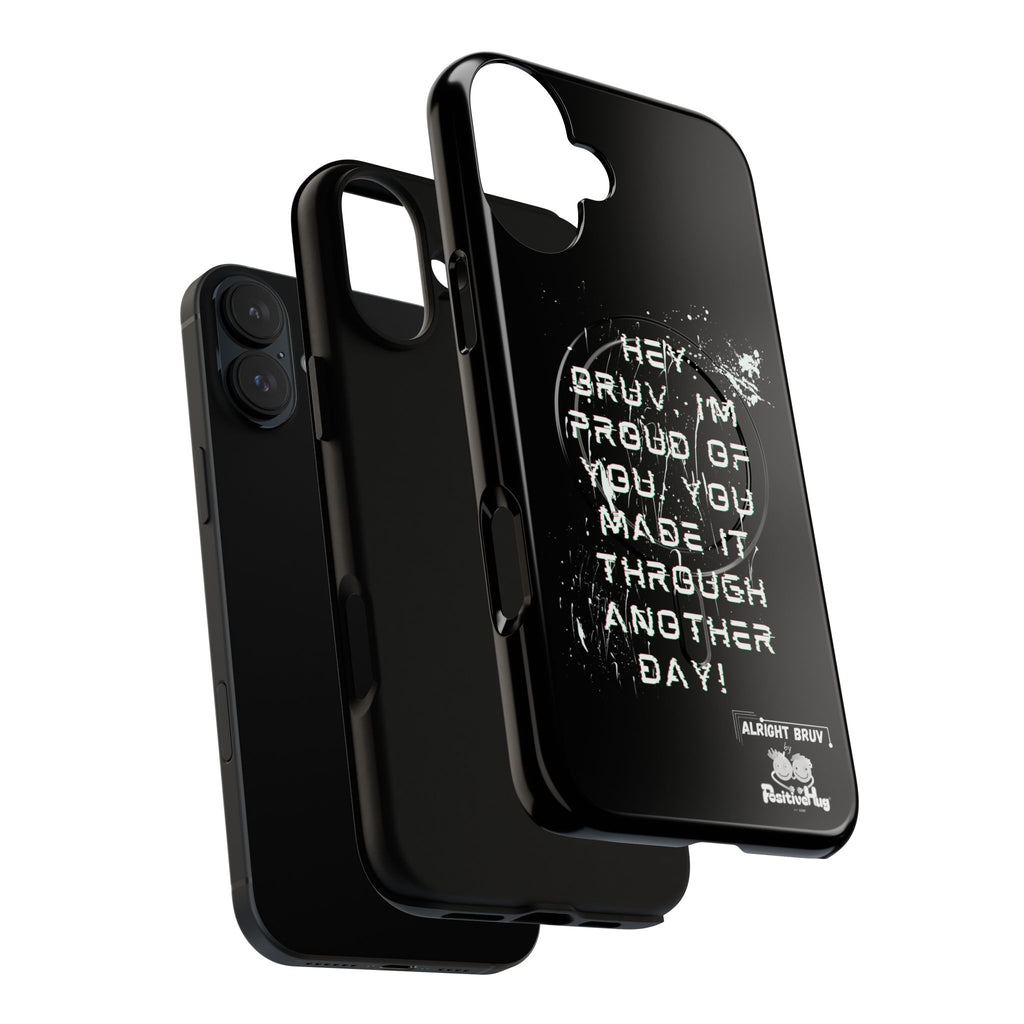 'Hey Bruv, I'm Proud of you, You made it through another day! ' Tough Magnetic Phone Case