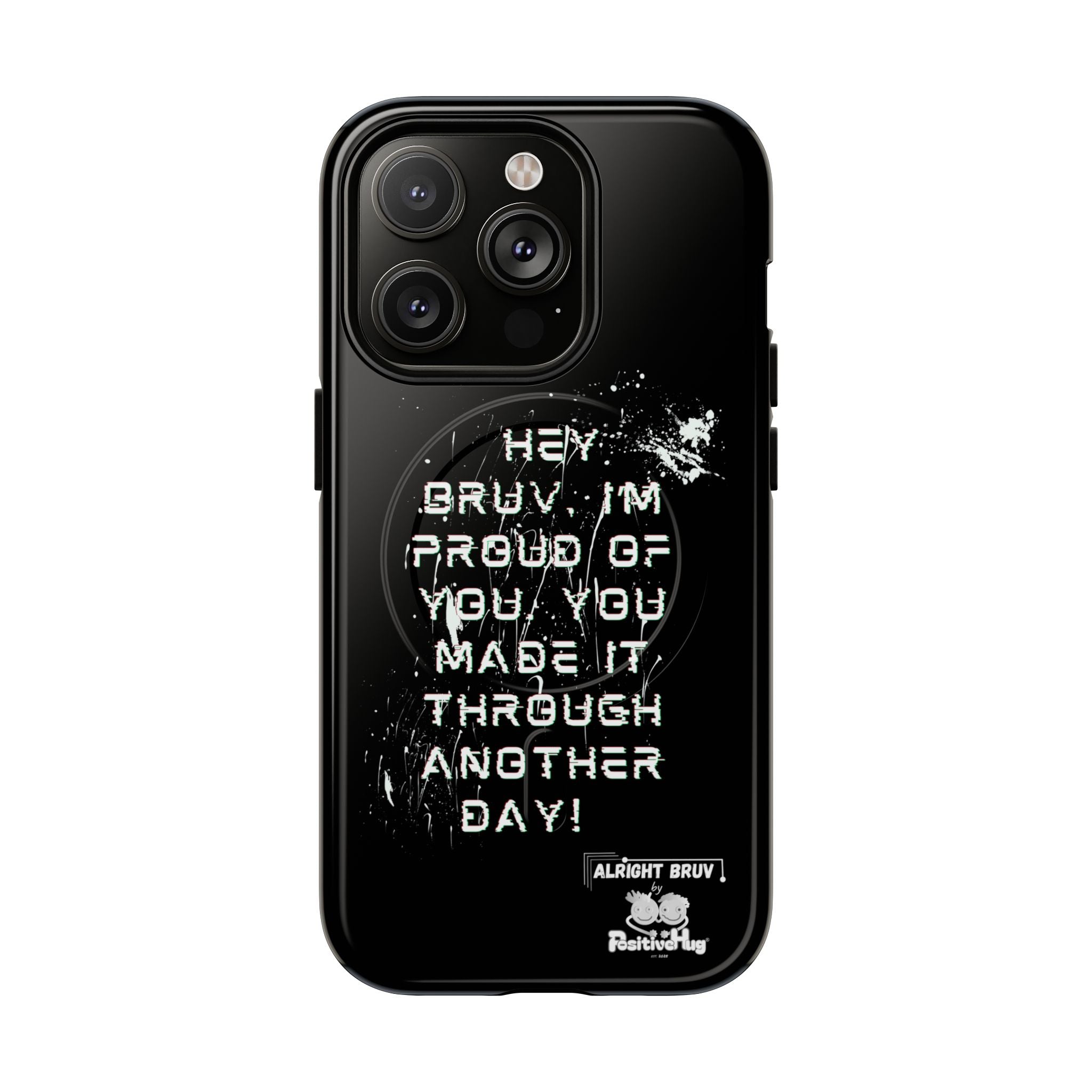 'Hey Bruv, I'm Proud of you, You made it through another day! ' Tough Magnetic Phone Case