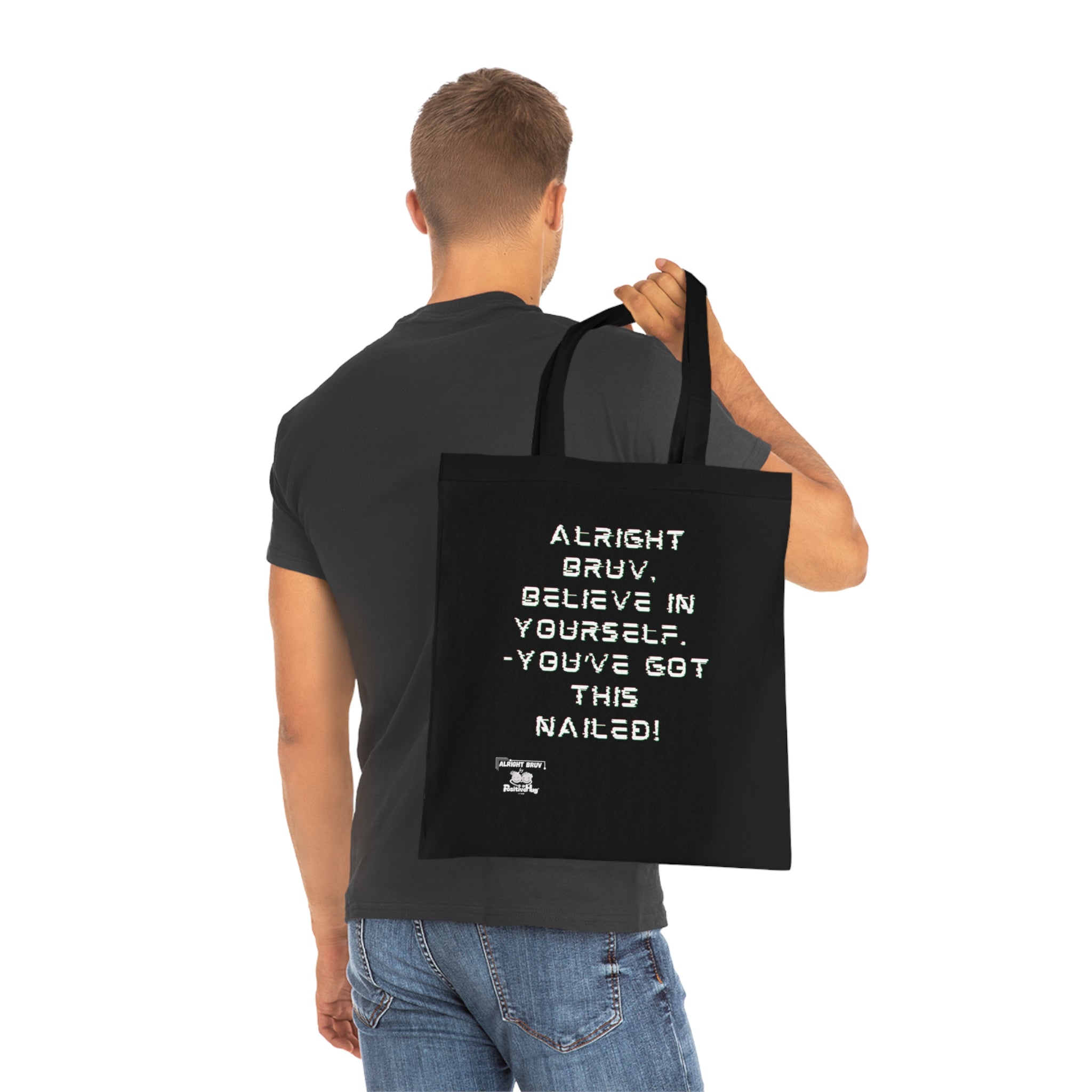 Alright Bruv, Believe in yourself. You've got this nailed!'  Motivational Cotton Tote. Offering words of encouragement and support.