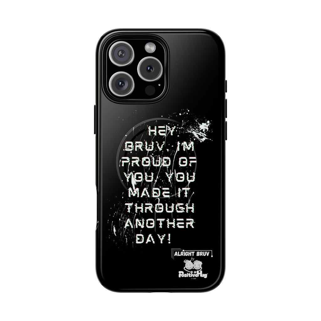 'Hey Bruv, I'm Proud of you, You made it through another day! ' Tough Magnetic Phone Case