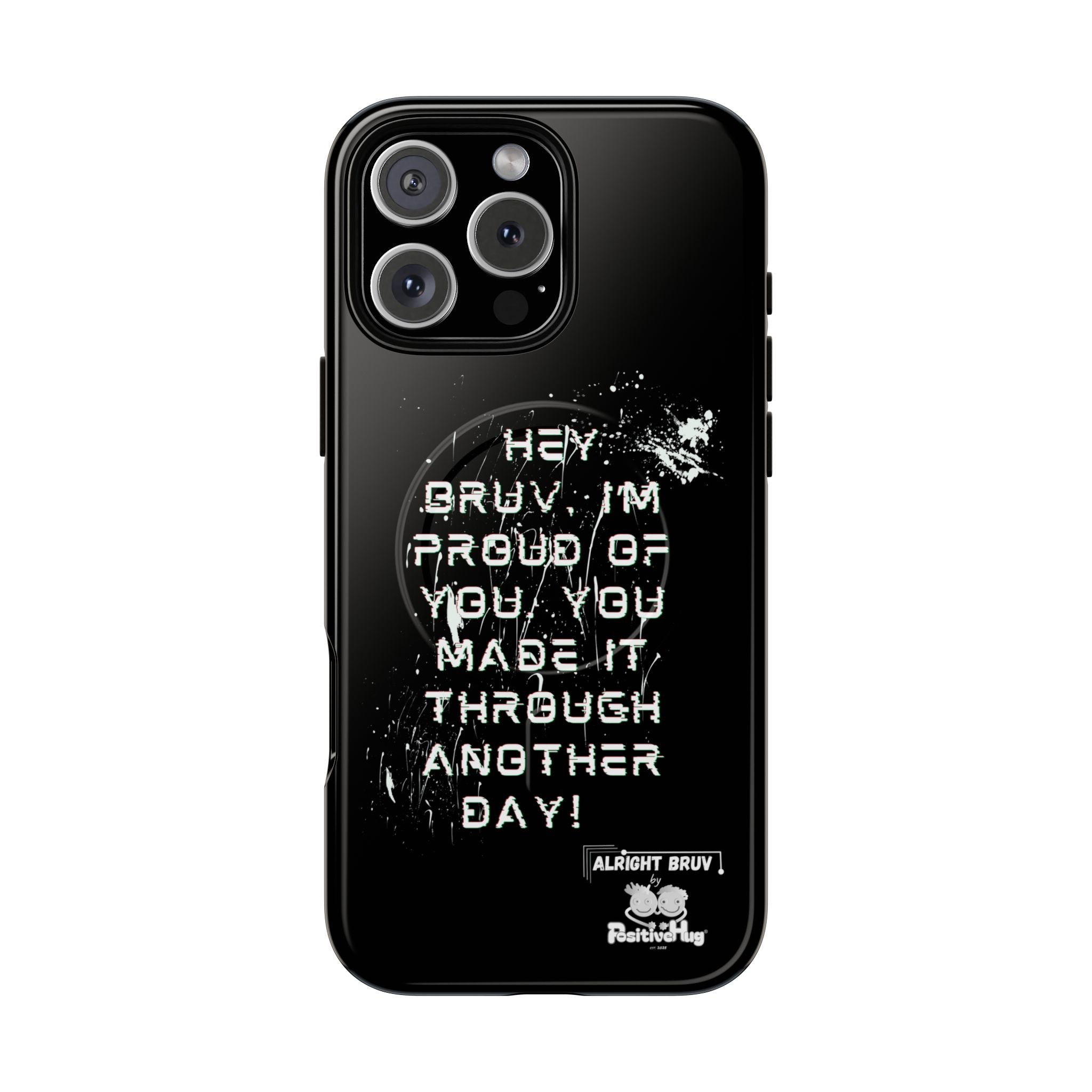 'Hey Bruv, I'm Proud of you, You made it through another day! ' Tough Magnetic Phone Case