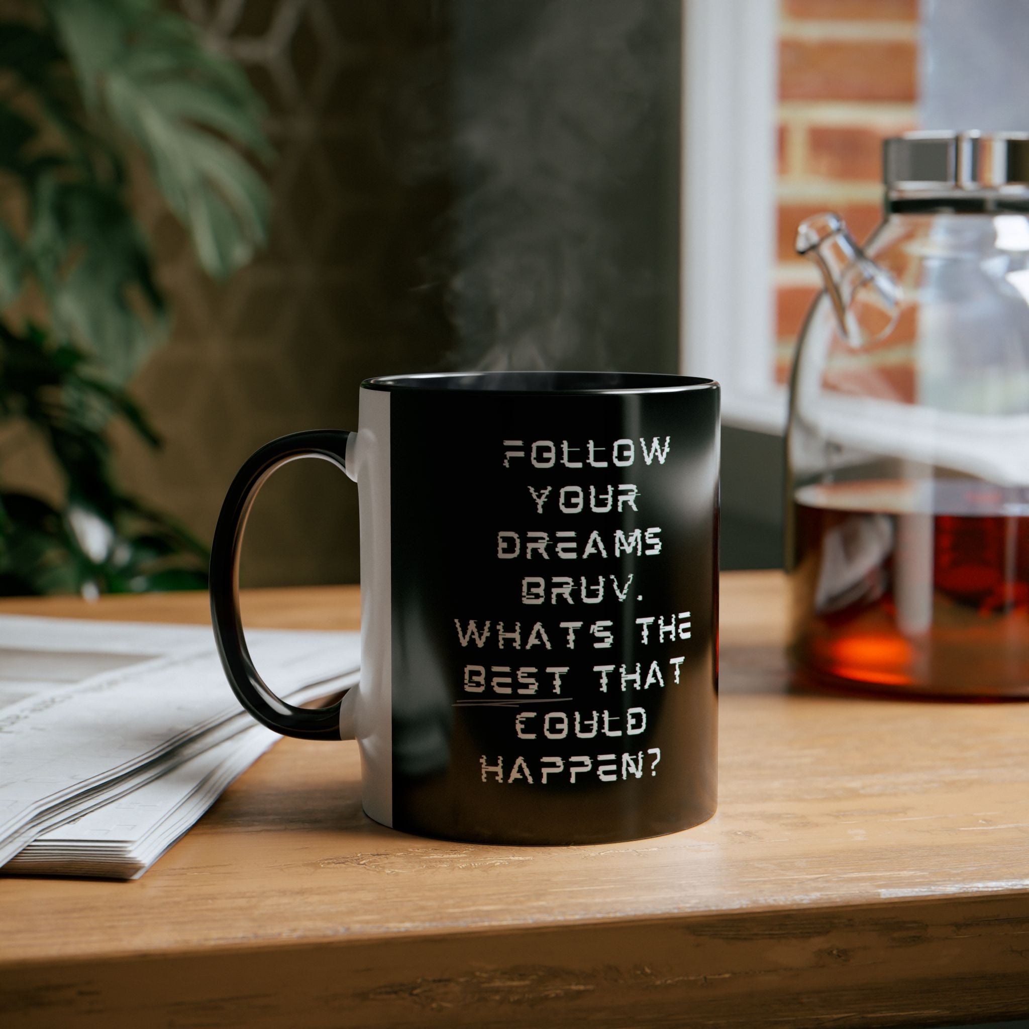 "Follow Your Dreams Bruv. What's the BEST that could happen? " Coffee Mug - Bold logo 11oz