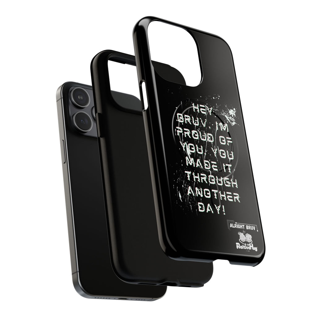 'Hey Bruv, I'm Proud of you, You made it through another day! ' Tough Magnetic Phone Case