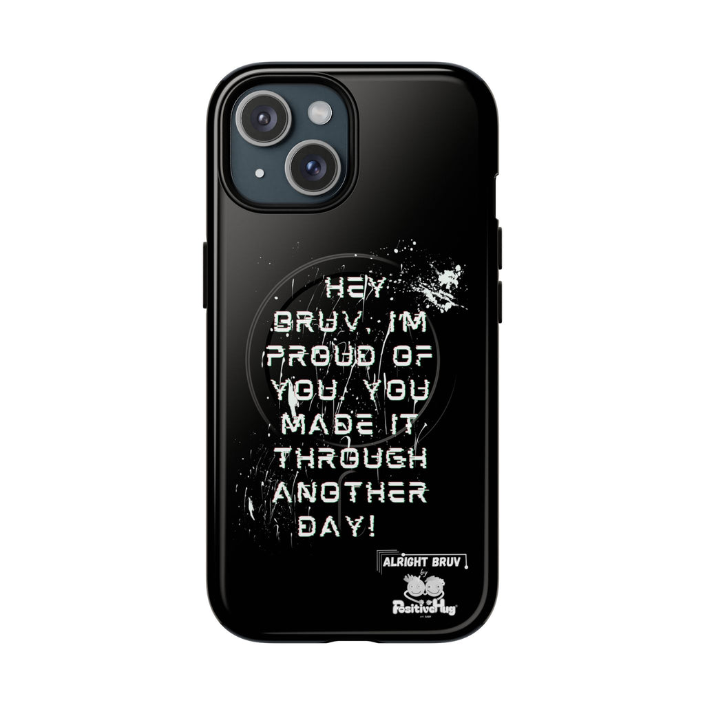 'Hey Bruv, I'm Proud of you, You made it through another day! ' Tough Magnetic Phone Case