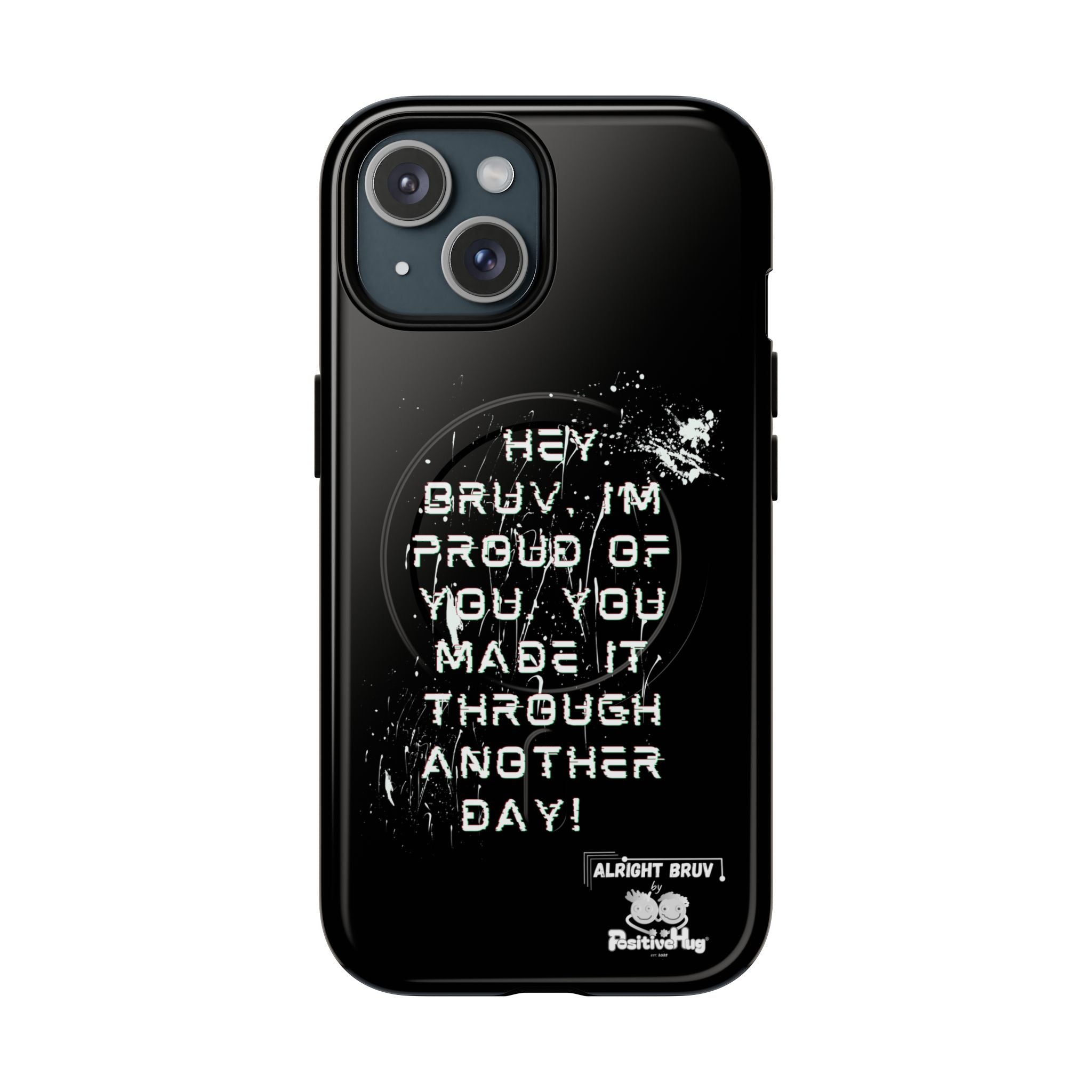 'Hey Bruv, I'm Proud of you, You made it through another day! ' Tough Magnetic Phone Case